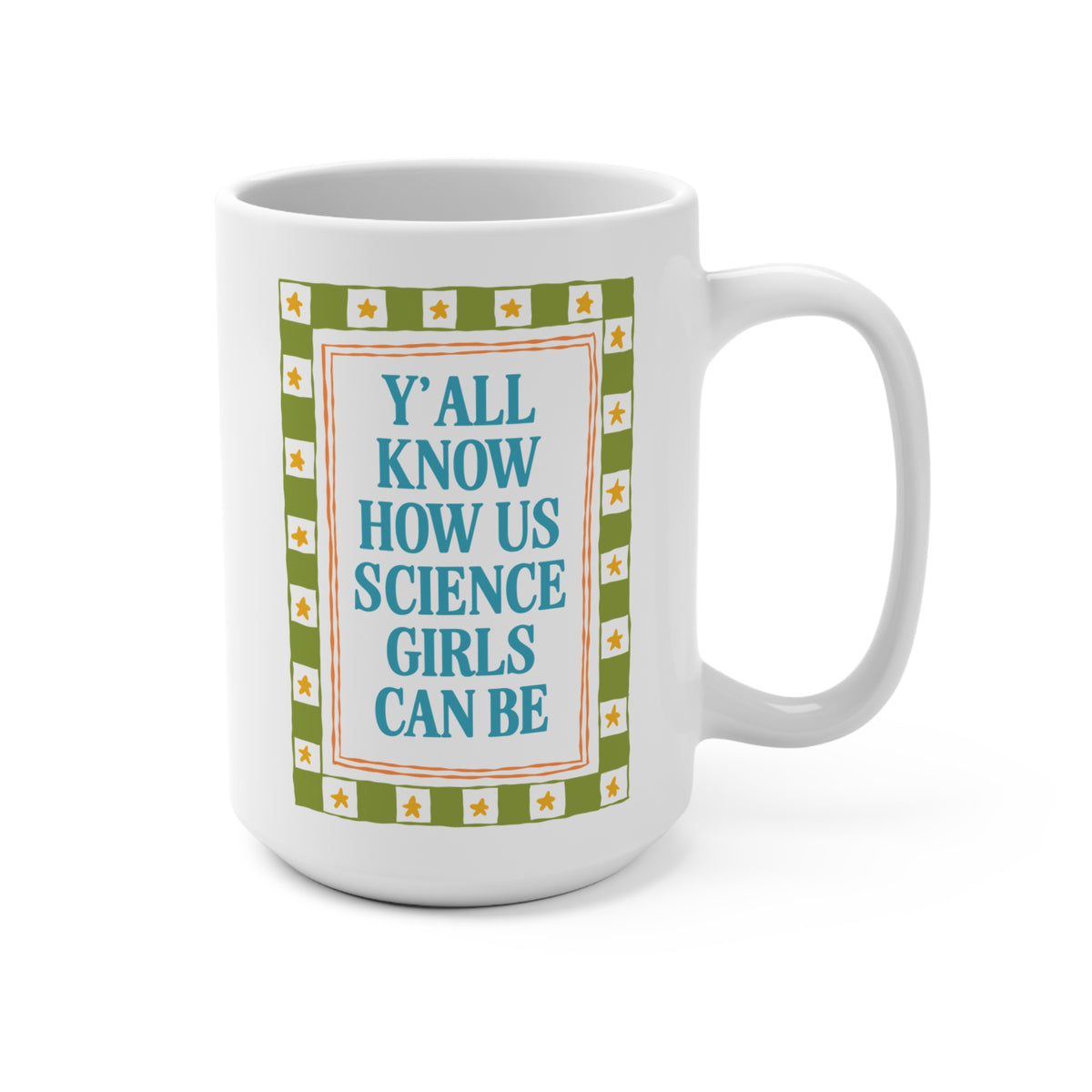 Y'all Know How Us Science Girls Can Be: Women in STEM Science Teacher Coffee Mug for Scientist or Science Professor, New Science Teacher Gift