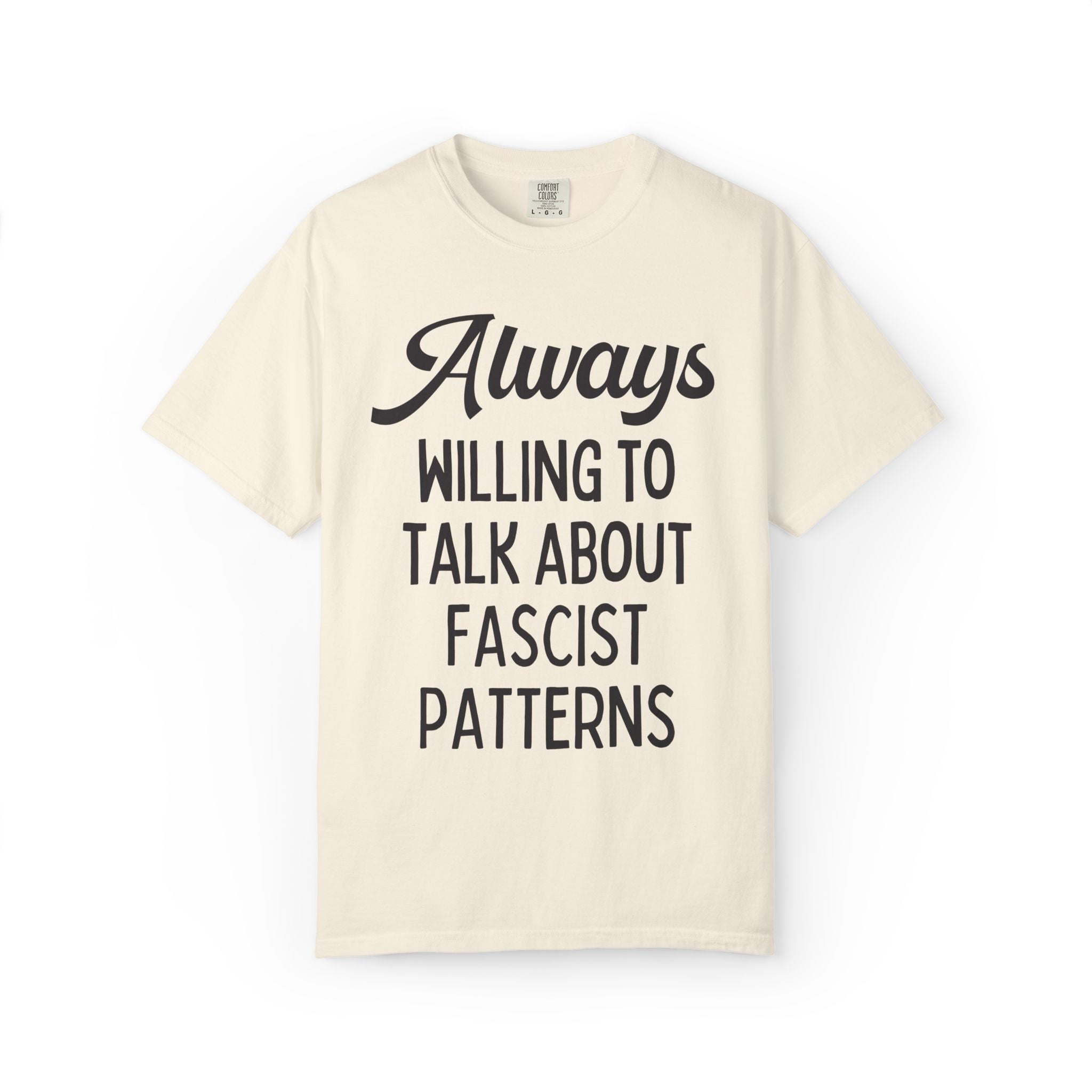 Always Willing to Talk About Fascist Patterns Tee Shirt for Democrat, Sublte Political Left Human Rights Social Justice History Lover Tee