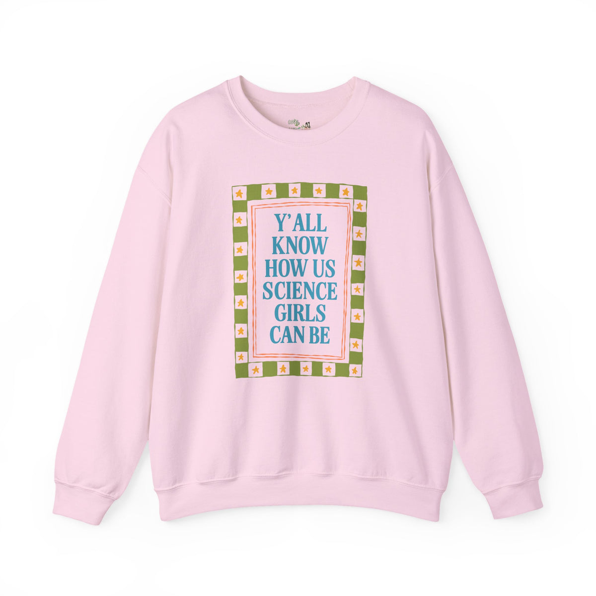 Y'all Know How Us Science Girls Can Be: Women in STEM Science Teacher Sweatshirt for Scientist or Science Professor, New Science Teacher Gift