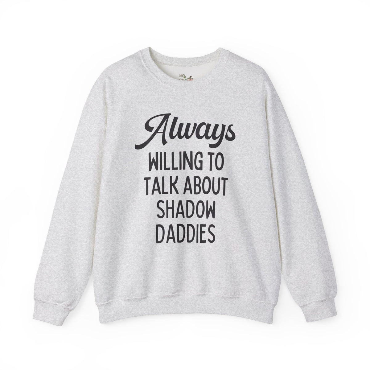 Always Willing to Talk About Shadow Daddies Sweatshirt: Funny Fantasy Romance or Romantasy Bookworm Crewneck for Dark Haired Villain Lover