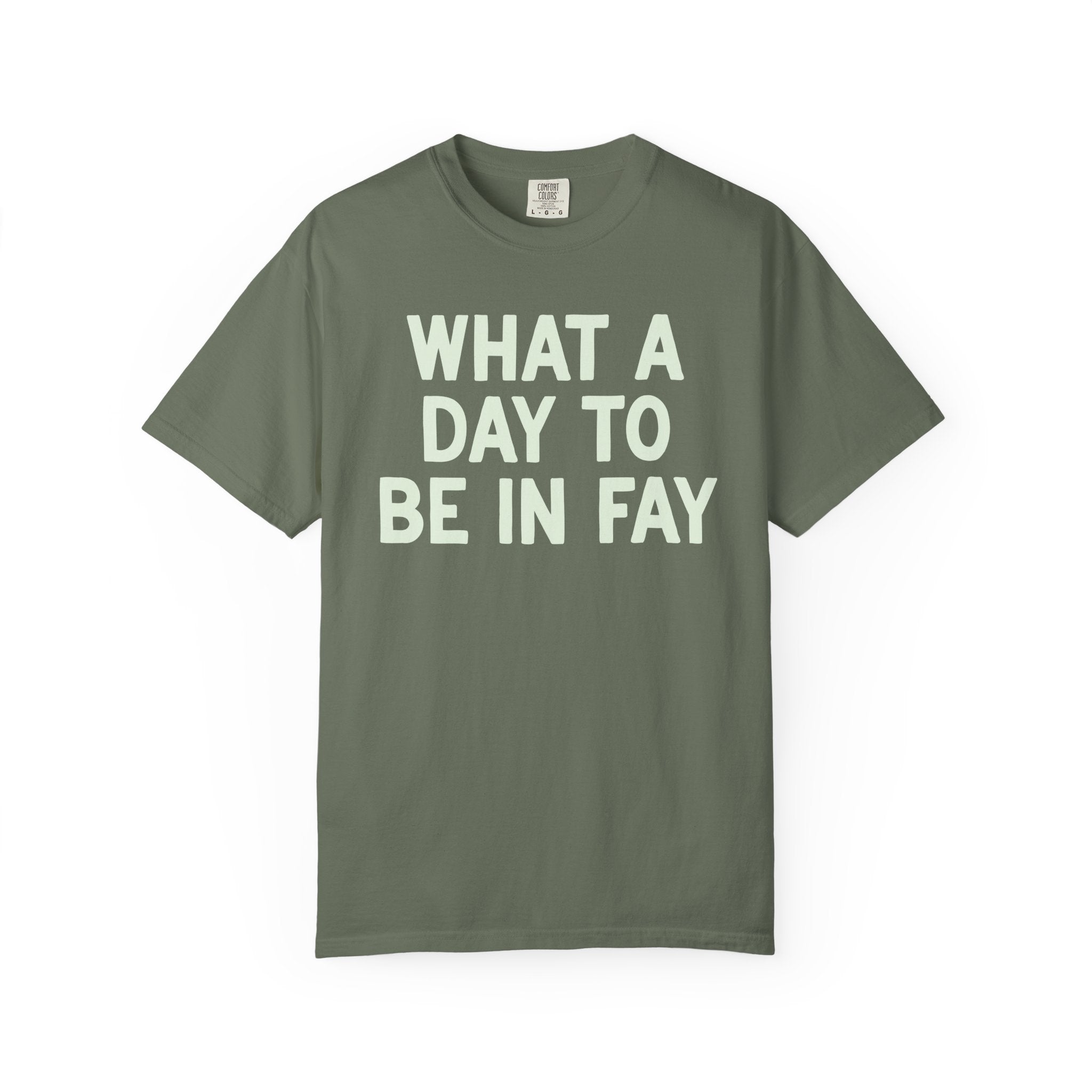 What a Day to Be in Fay Tee Shirt: Cute Fayetteville Arkansas Monochromatic T-Shirt for Friend Living in Northwest Arkansas