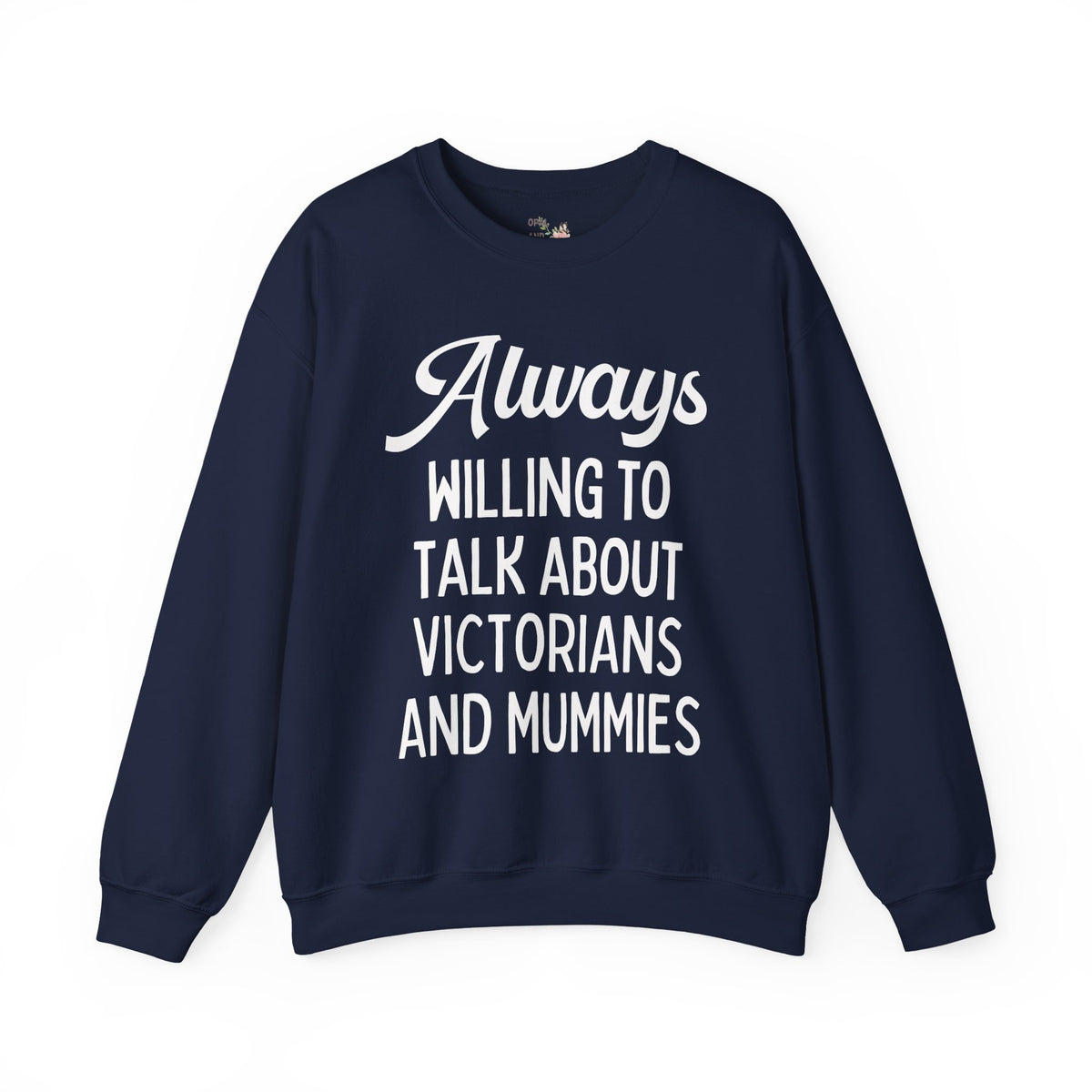 Aways Willing to Talk About Victorians and Mummies Spooky History Buff Gift, Morbid Historian Sweatshirt for Egyptologist or World History Buff