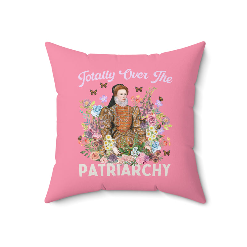 Funny Tudor History Pillow: Totally Over The Patriarchy, Queen Elizabeth I