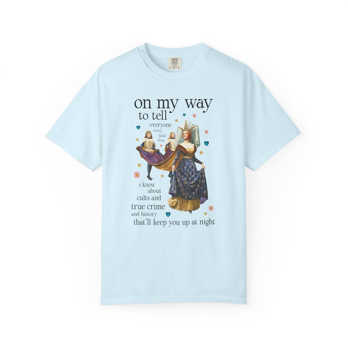 On My Way To Tell Everyone Every Little Thing About Cults and True Crime and History: Funny Spooky Historical Disasters History Buff Tee