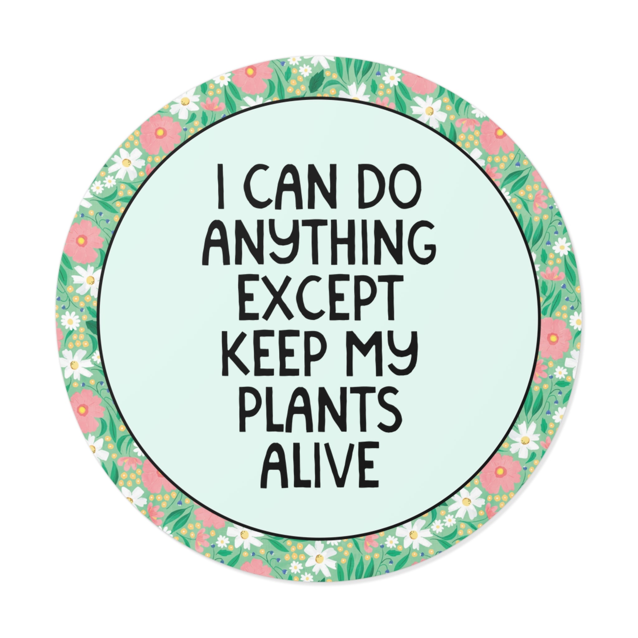 I Can Do Anything Except Keep My Plants Alive Sticker