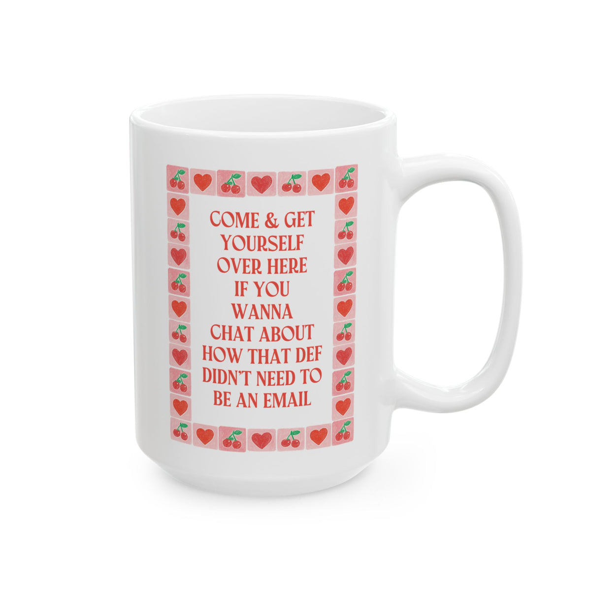 Come and Get Yourself Over Here if You Wanna Chat About How That Def Didn't Need to Be an Email: Funny Coffee Lover Gift for Coworker, 15 Oz Coffee Mug