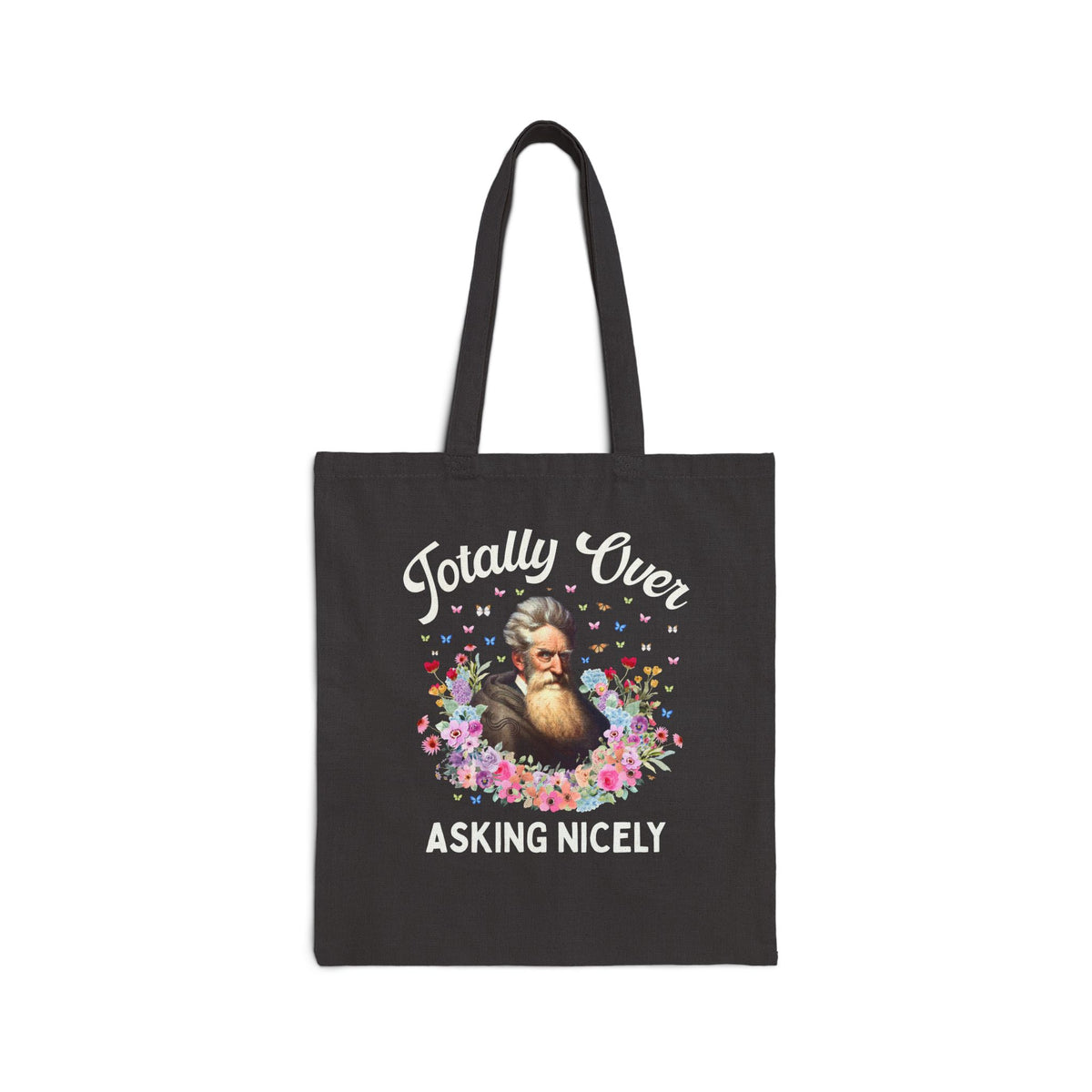 John Brown Abolitionist American History Tote Bag: Totally Over Asking Nicely, 19th Century Civil Rights History Tote Bag
