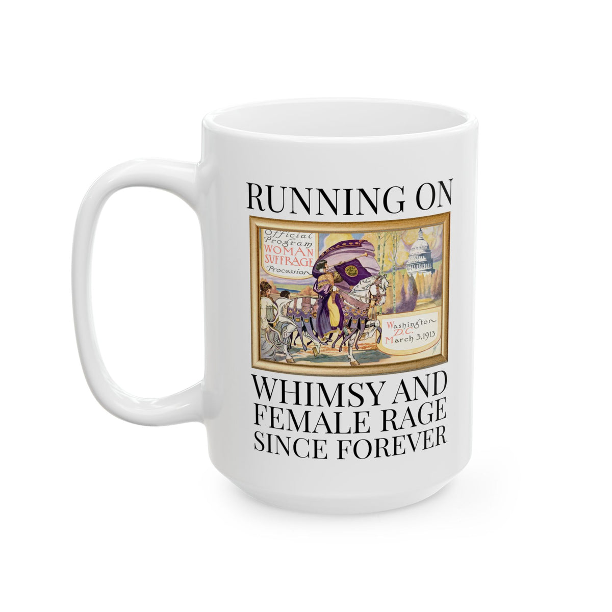 Women's Suffragette History Coffee Mug, Early 1900s Women's History 15 Oz Mug: Running on Whimsy and Female Rage Since Forever