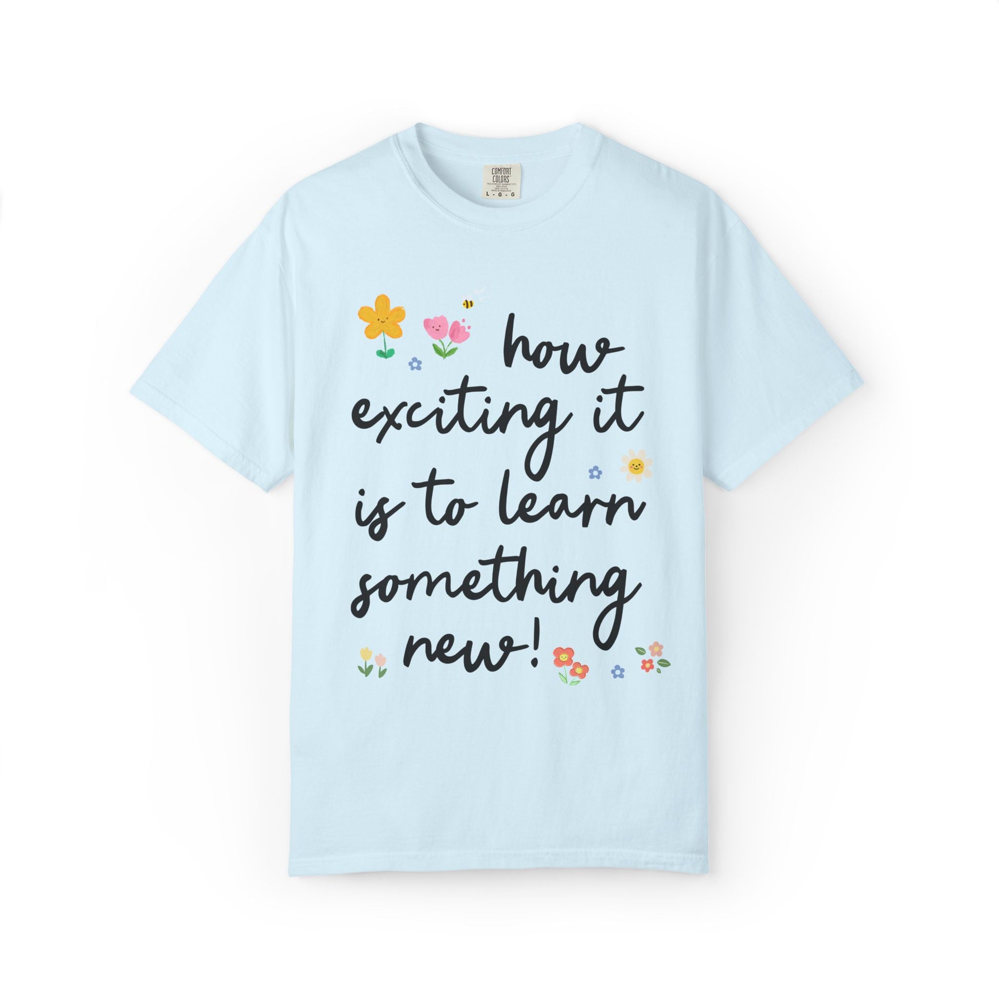 Positive Affirmation Teacher Tee: How Exciting it is to Learn Something New! | Sweet and Encouraging Elementary School Teacher or Staff Tee