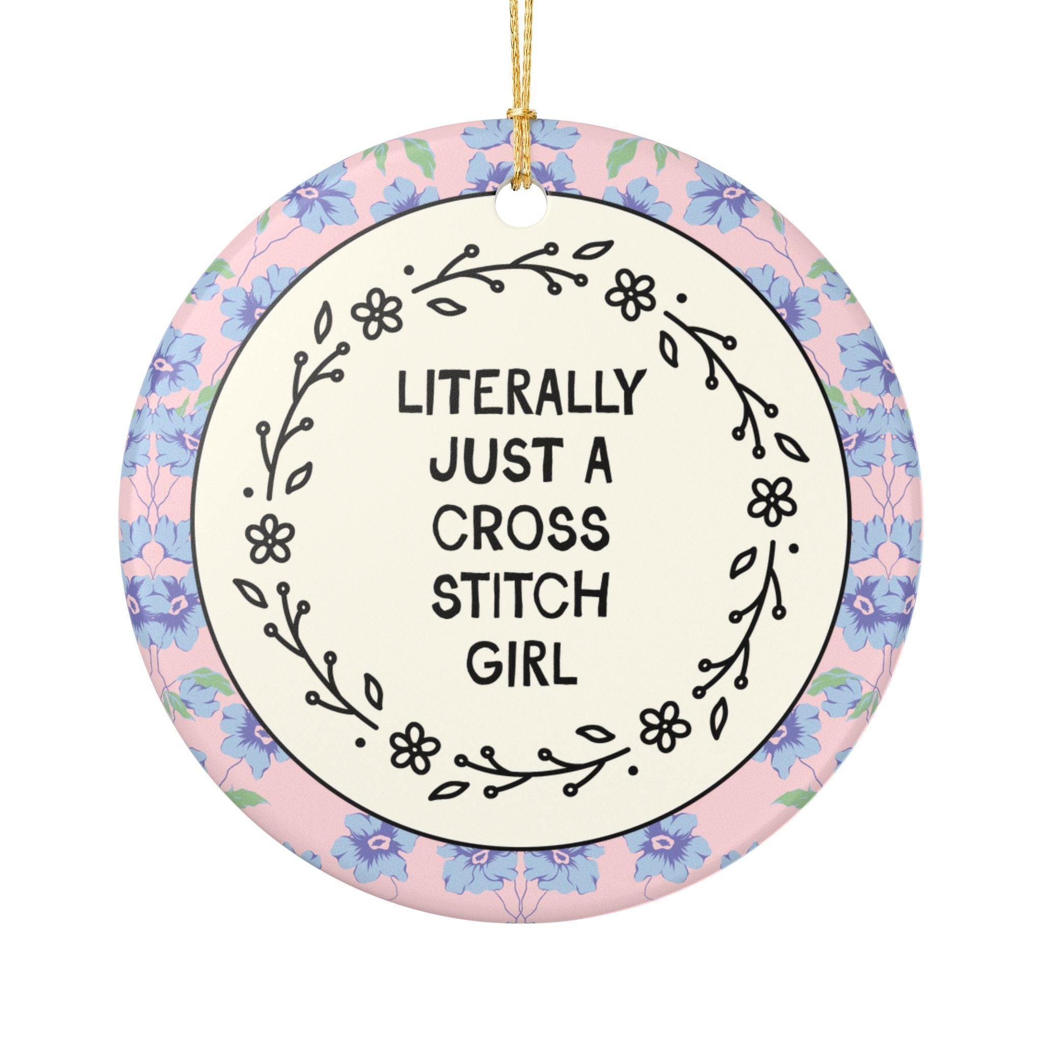Cross Stitch Lover Gift for Friend or Sister Who Loves Flowers: Literally Just a Cross Stitch Girl, Cute Craft Lover Xmas Ornament