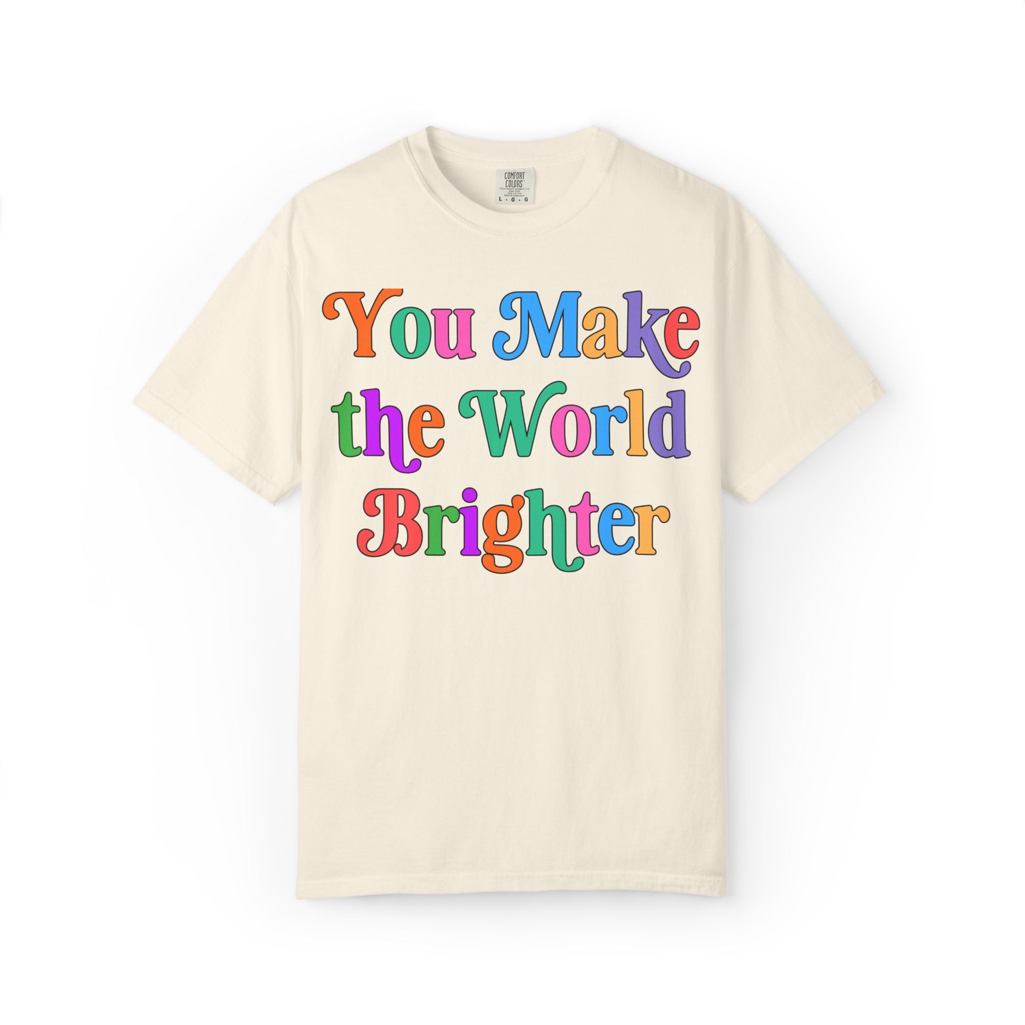 You Make the World Brighter: Colorful Whimsy Teacher Tee Shirt with Positive Affirmation, Nostalgic and Cute Uplifting Principal Tee