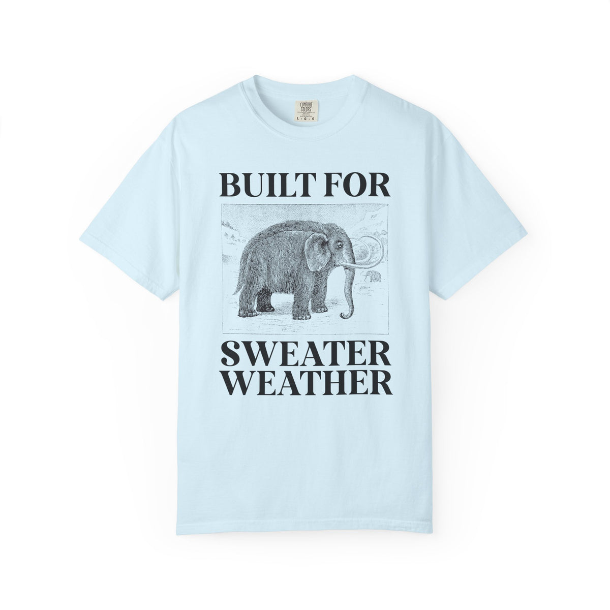 Built for Sweater Weather: Funny Woolly Mammoth Animal Lover T-Shirt for Historian or Friend Who Loves Mammoths and Winter
