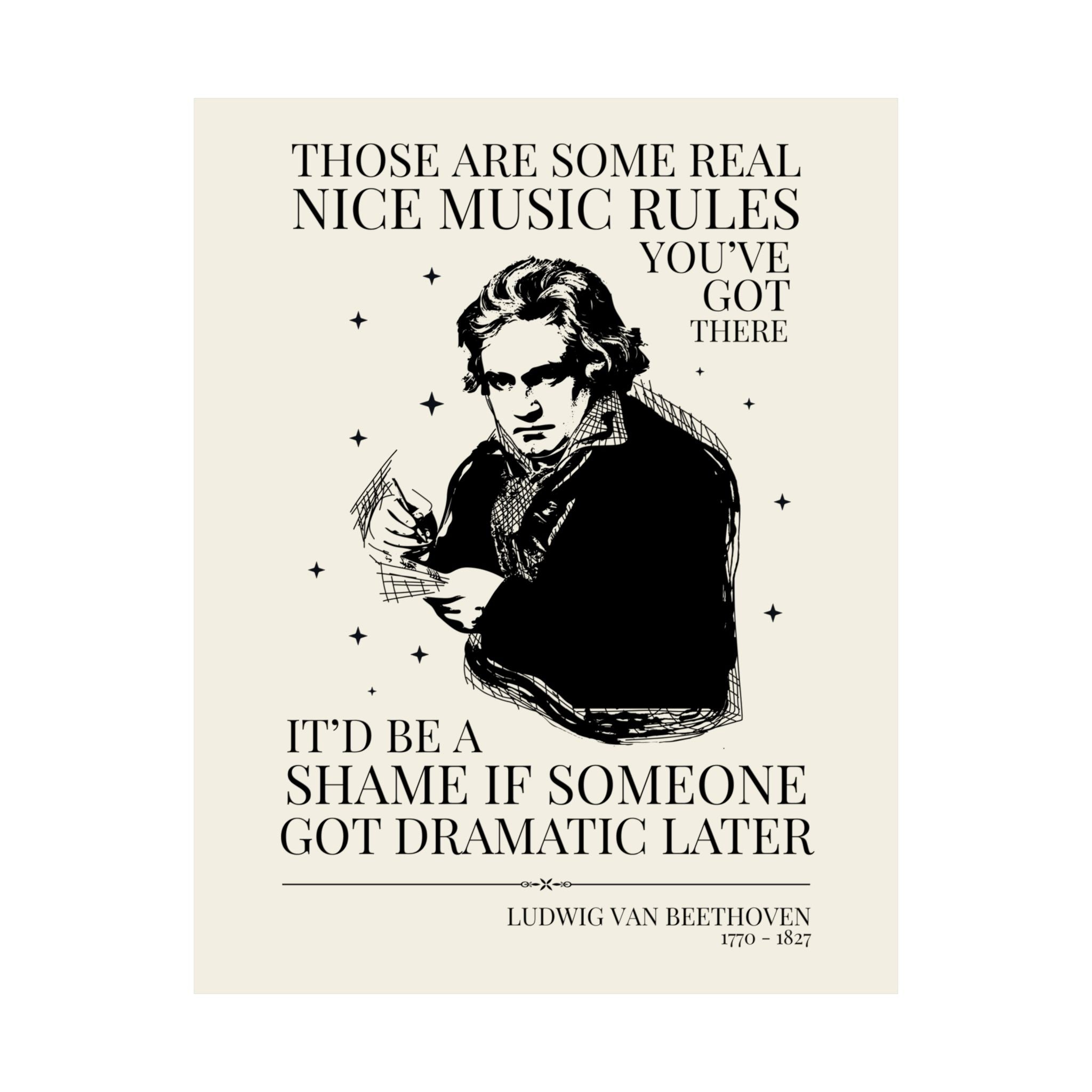 Music History Lover or Music Teacher Poster Print with Ludwig van Beethoven: It'd Be a Shame if Someone Got Dramatic Later, European History
