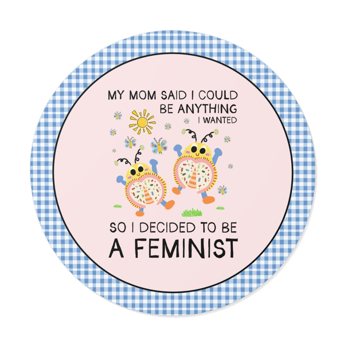 Funny Feminist Sticker with Cute Insects: My Mom Said I Could Be Anything I Wanted So I Became a Feminist, Silly Dreamcore Women's Rights Sticker
