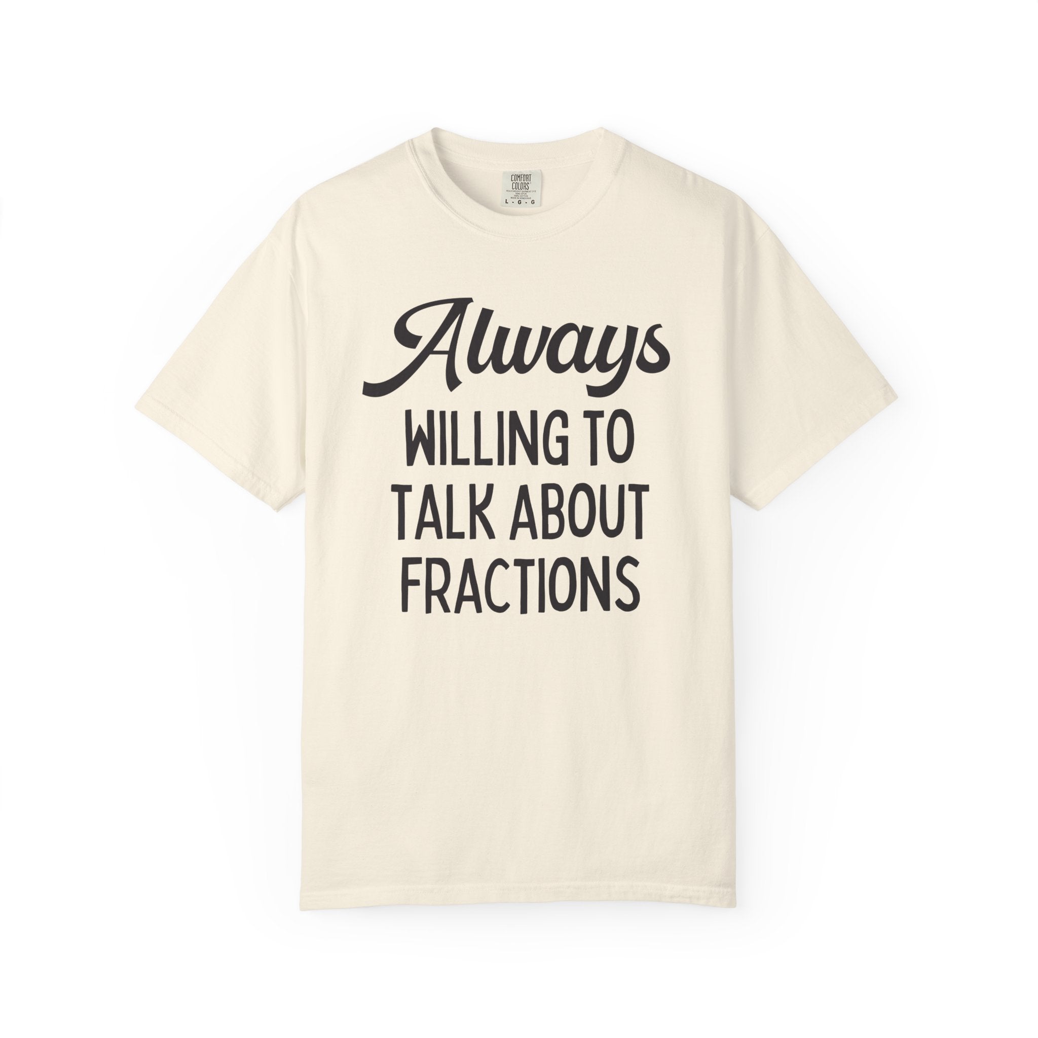 Funny Math Teacher Tee Shirt for Math Professor or Math Major: Always Willing To Talk About Fractions, Silly Third Grade Math Teacher Gift