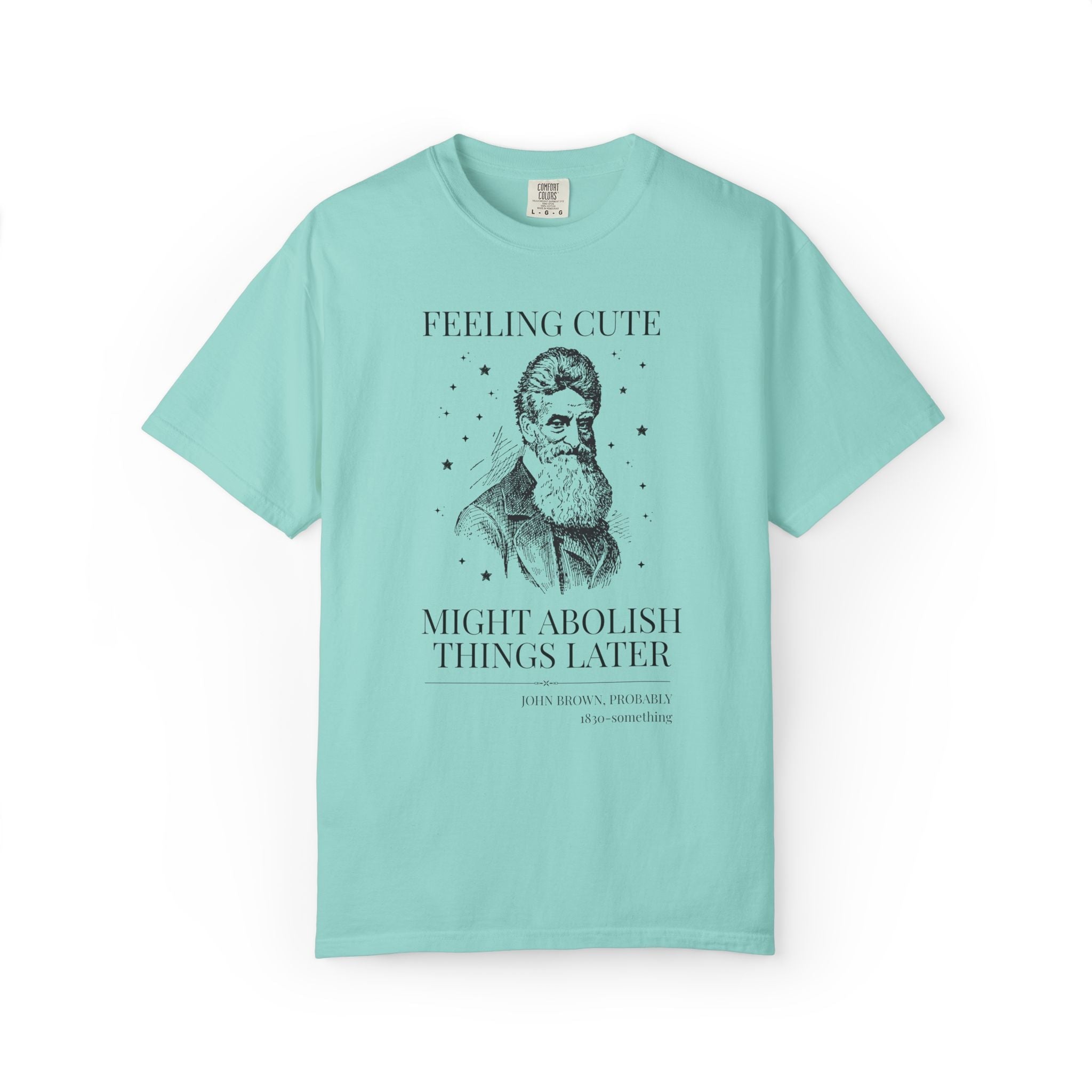 Abolitionist John Brown American History T-Shirt: Feeling Cute Might Abolish Something Later, 19th Century Us History Buff Tee, Equl Rights - Opal and June