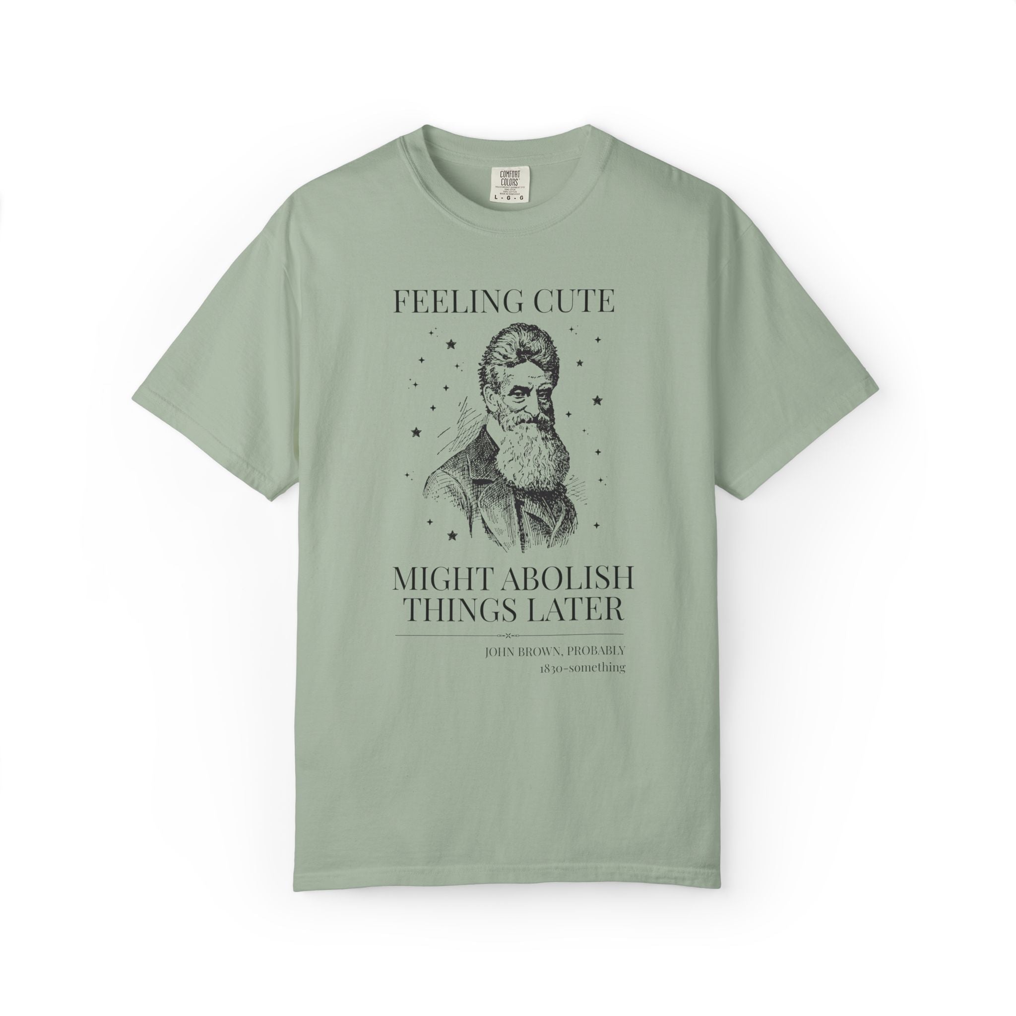 Abolitionist John Brown American History T-Shirt: Feeling Cute Might Abolish Something Later, 19th Century Us History Buff Tee, Equl Rights - Opal and June