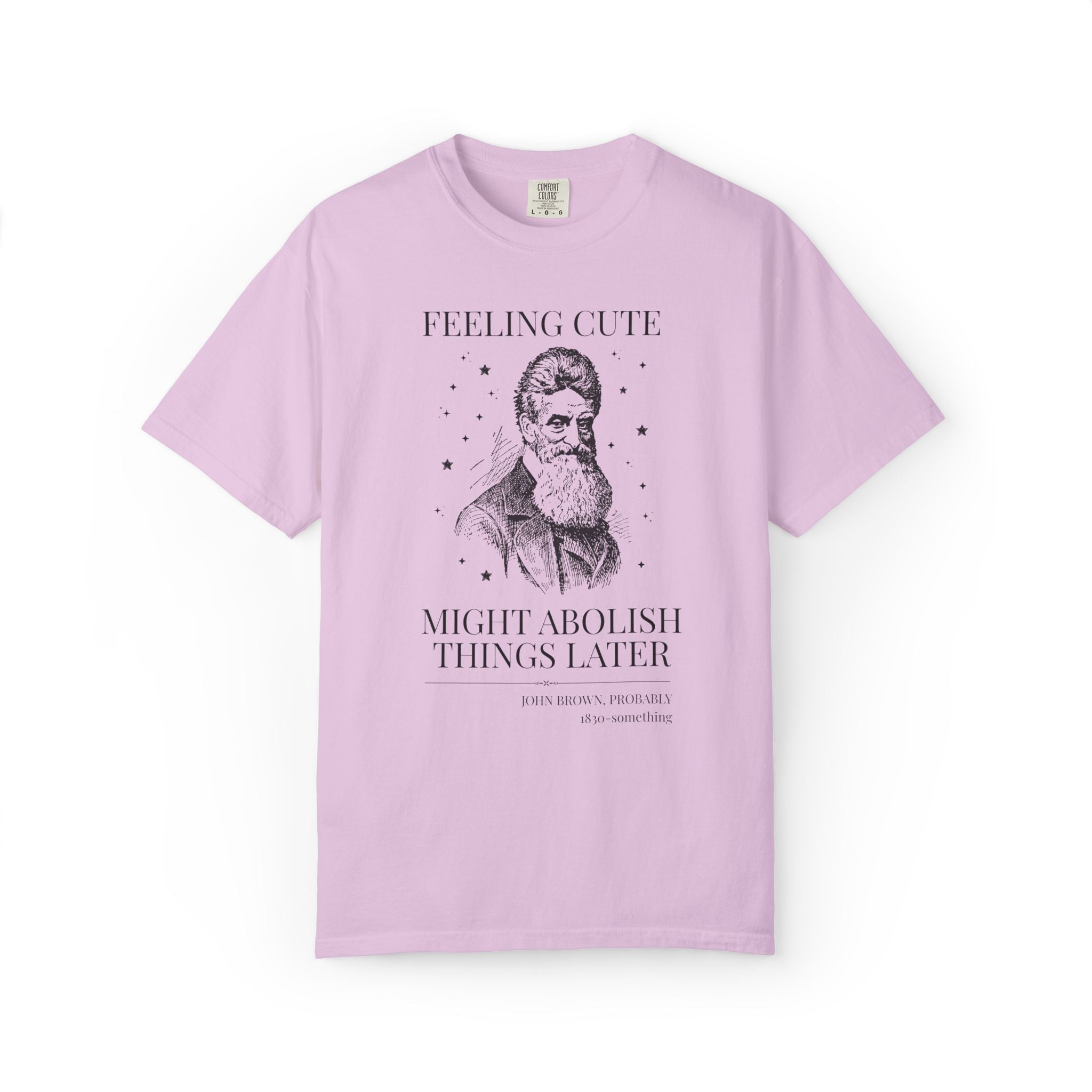 Abolitionist John Brown American History T-Shirt: Feeling Cute Might Abolish Something Later, 19th Century Us History Buff Tee, Equl Rights - Opal and June