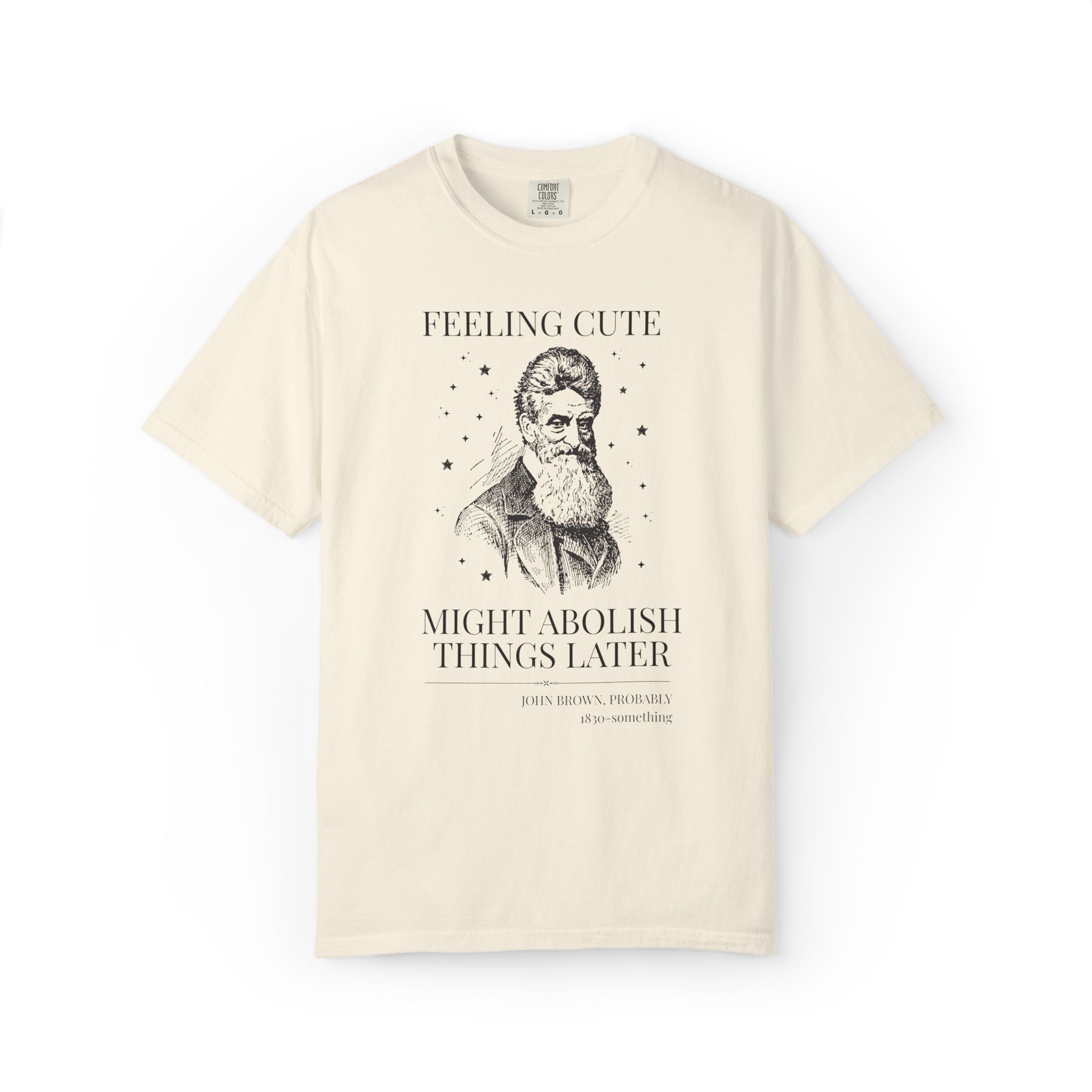 Abolitionist John Brown American History T-Shirt: Feeling Cute Might Abolish Something Later, 19th Century Us History Buff Tee, Equl Rights - Opal and June