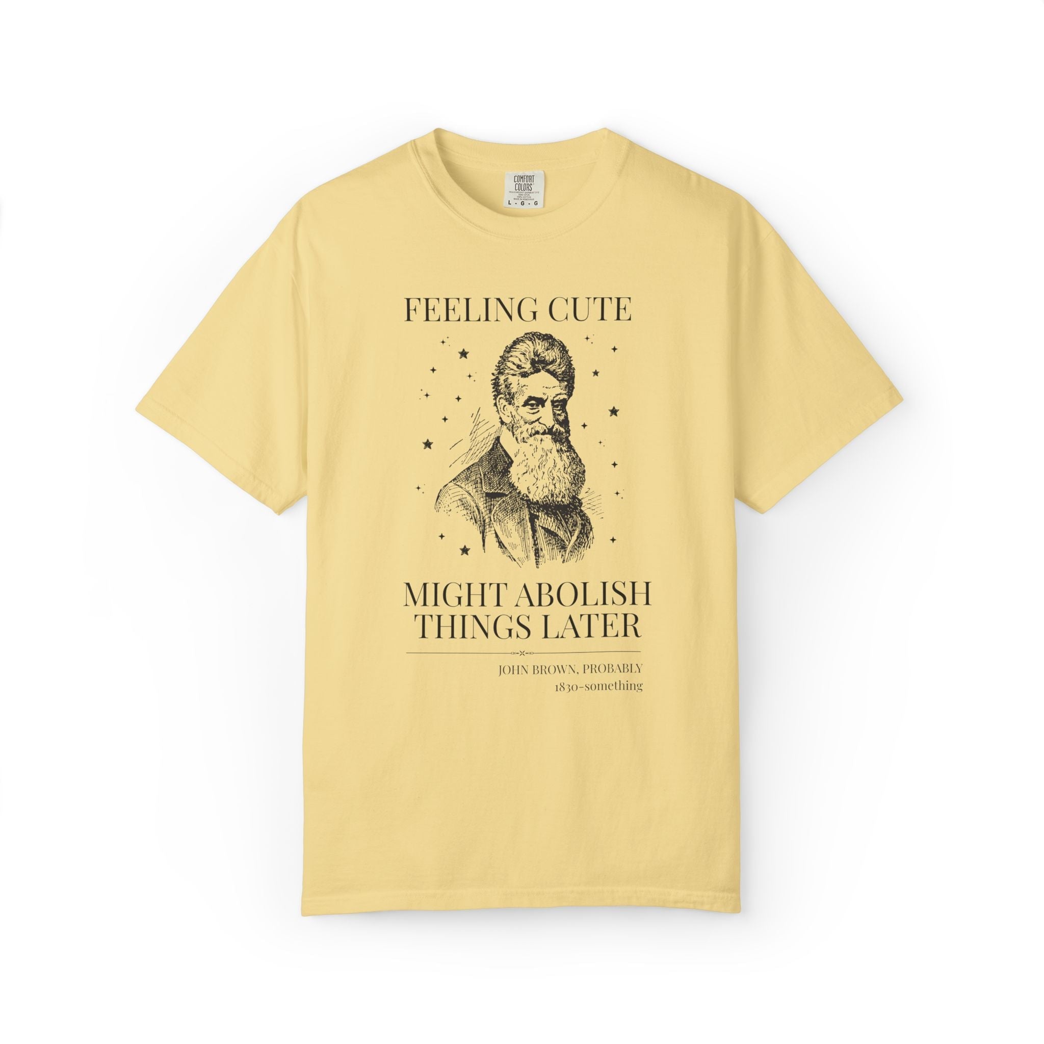 Abolitionist John Brown American History T-Shirt: Feeling Cute Might Abolish Something Later, 19th Century Us History Buff Tee, Equl Rights - Opal and June