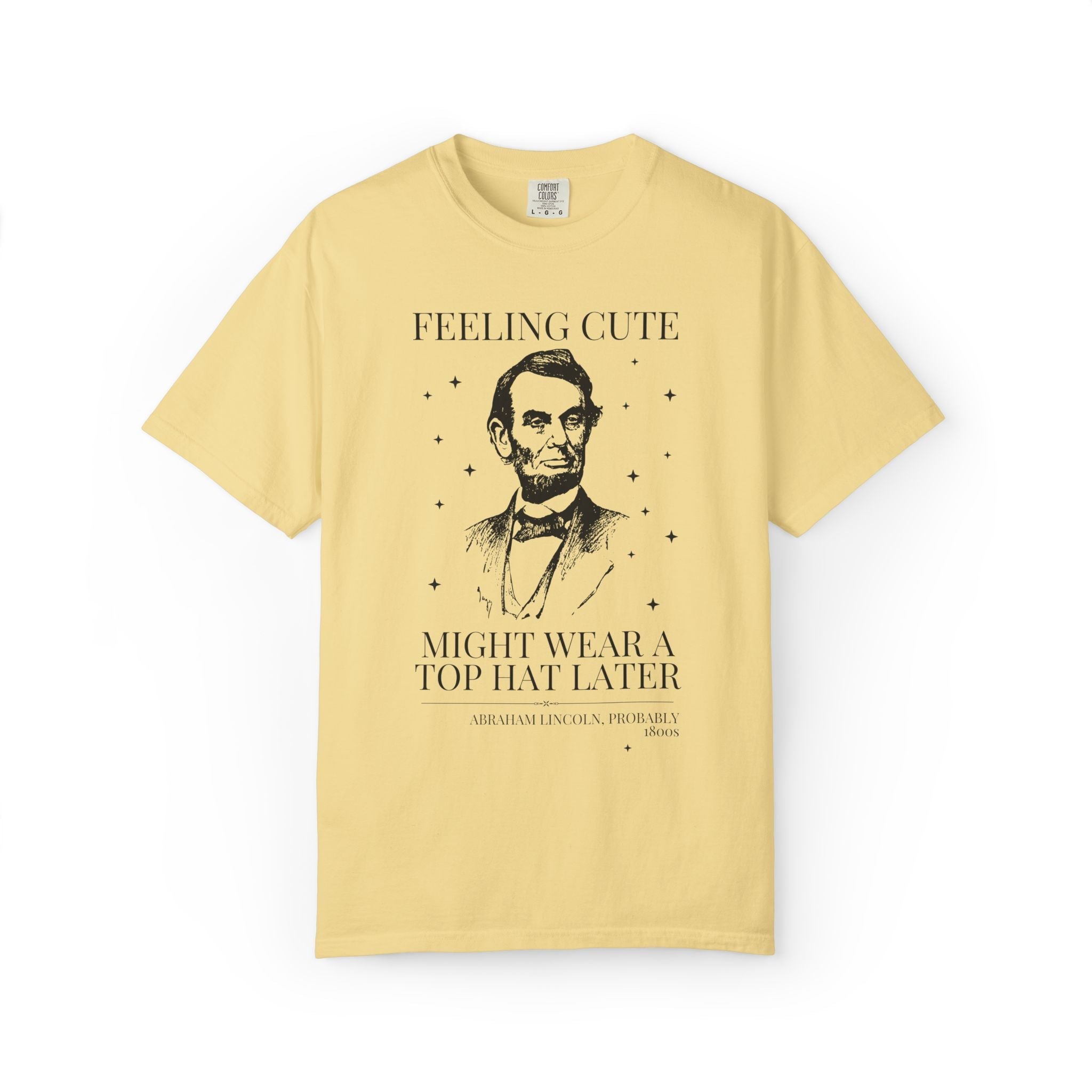Abraham Lincoln American History Lover Tee Shirt: Feeling Cute Might Wear a Top Hat Later | Silly US President History Lover Tee with Stars - Opal and June