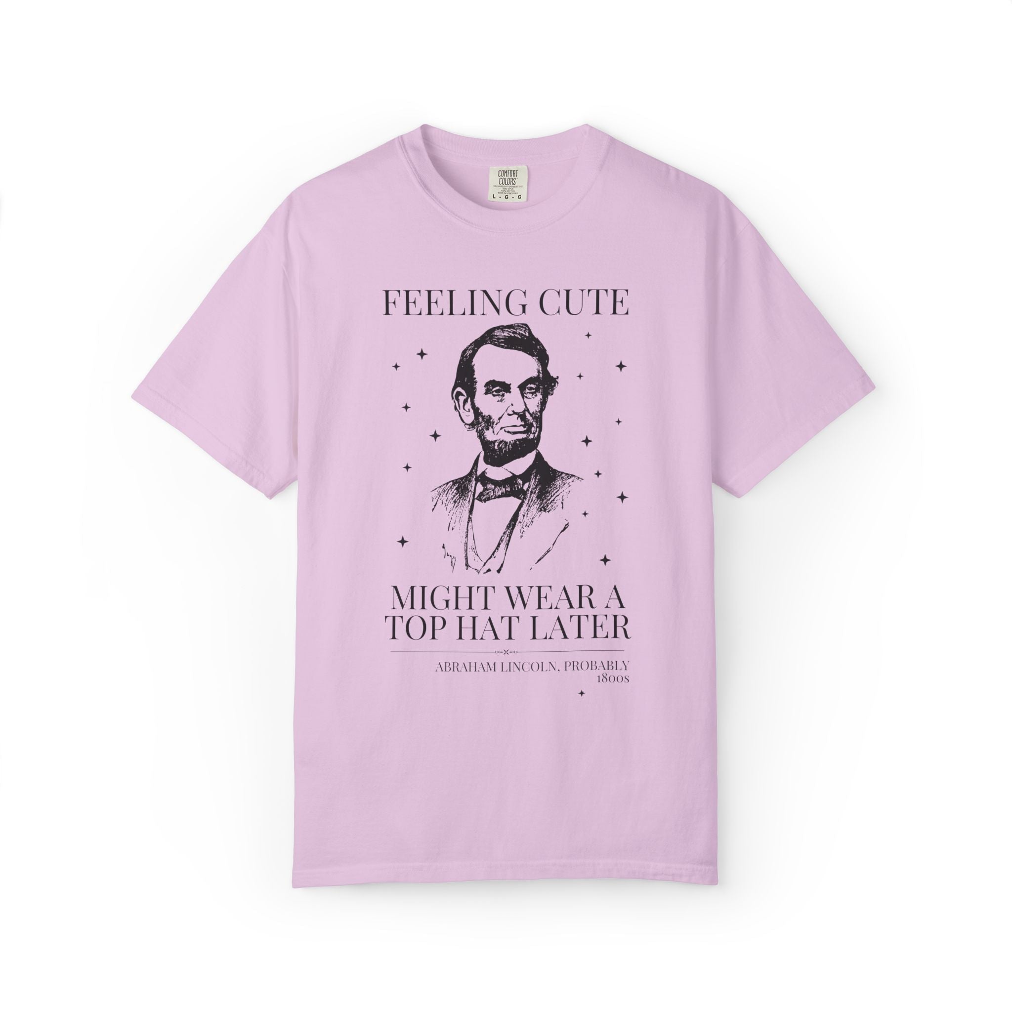 Abraham Lincoln American History Lover Tee Shirt: Feeling Cute Might Wear a Top Hat Later | Silly US President History Lover Tee with Stars - Opal and June