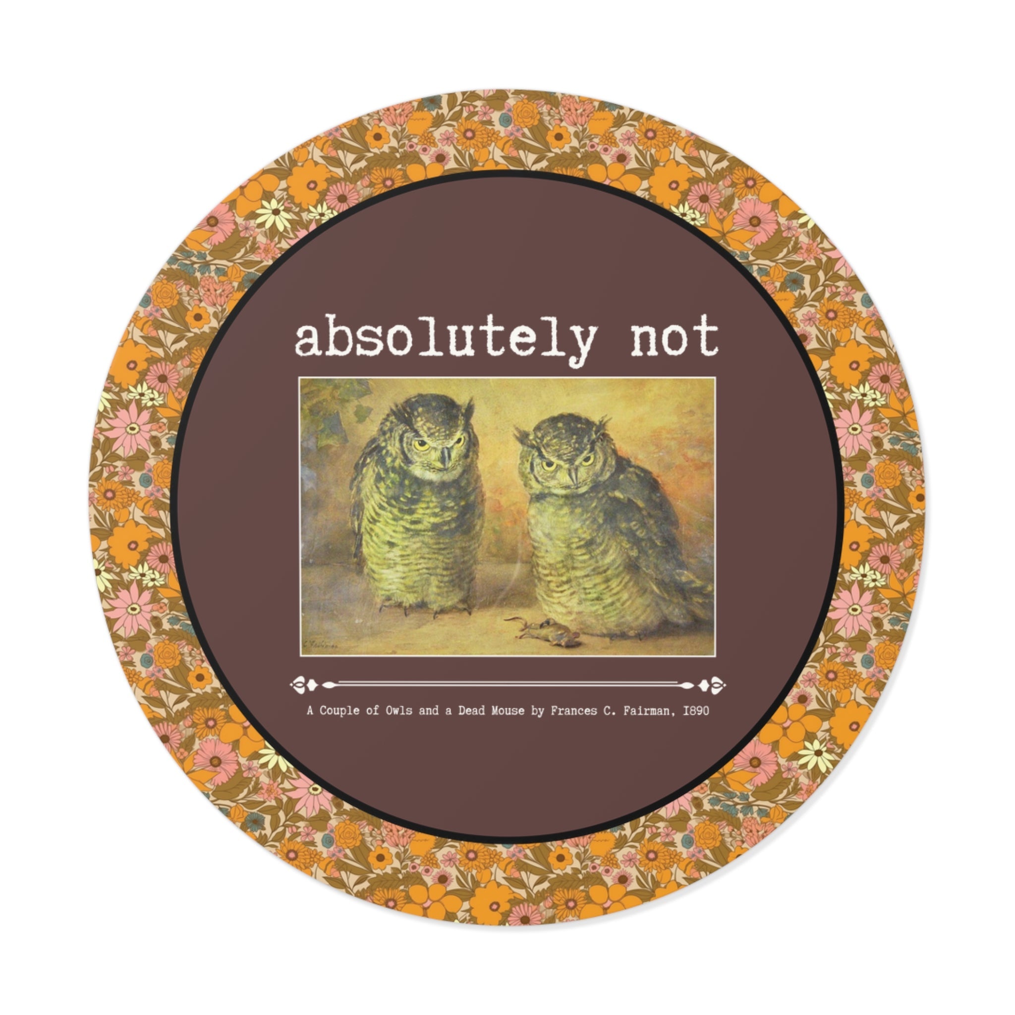 Absolutely Not Funny Art History Sticker for Animal Lover, Goblincore Owl Vinyl Round Sticker for History Lover or Sarcastic Mom, Cute Birthday Gift - Opal and June