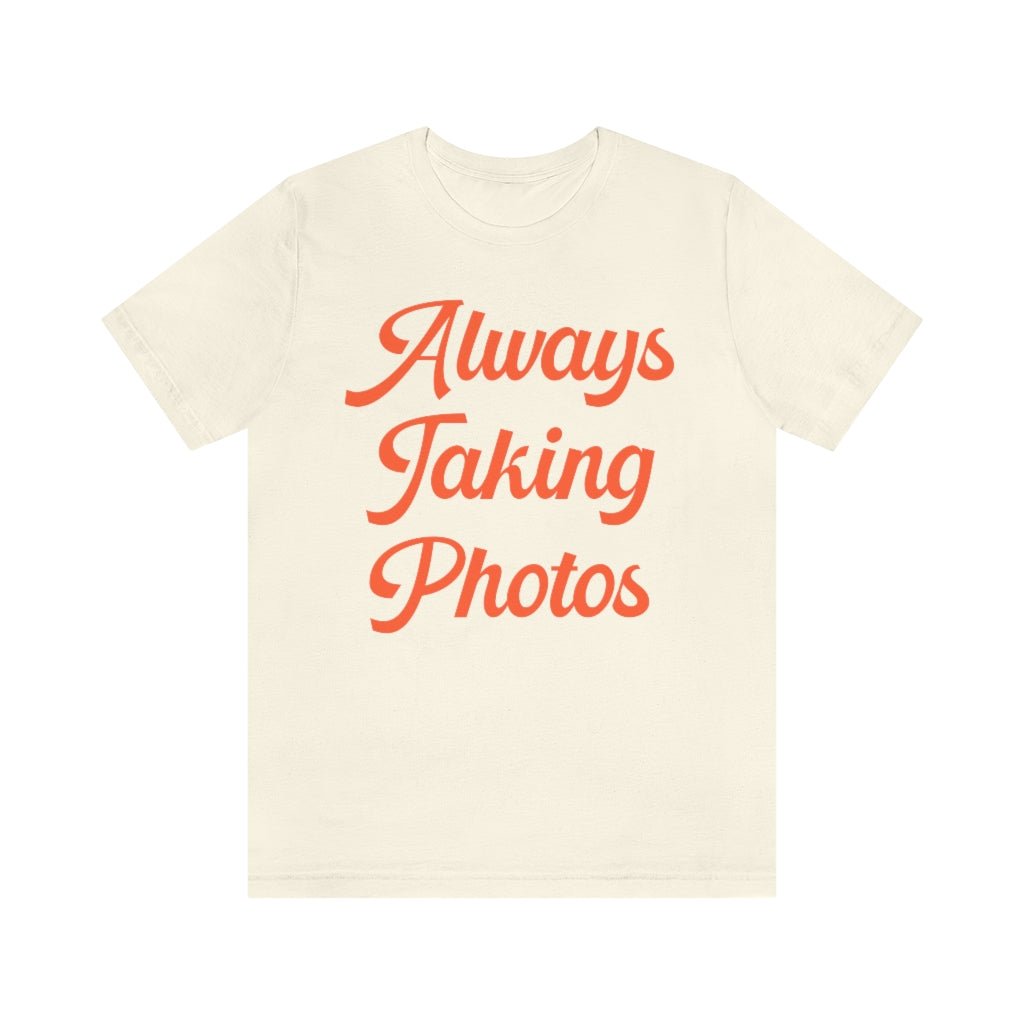 Always Taking Photos: Cute Photographer Tee - Opal and June