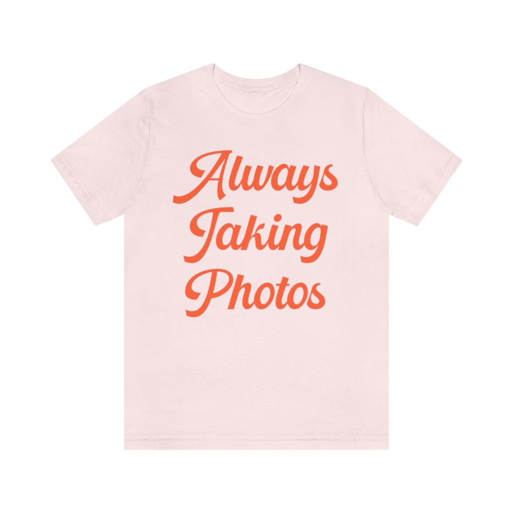 Always Taking Photos: Cute Photographer Tee - Opal and June