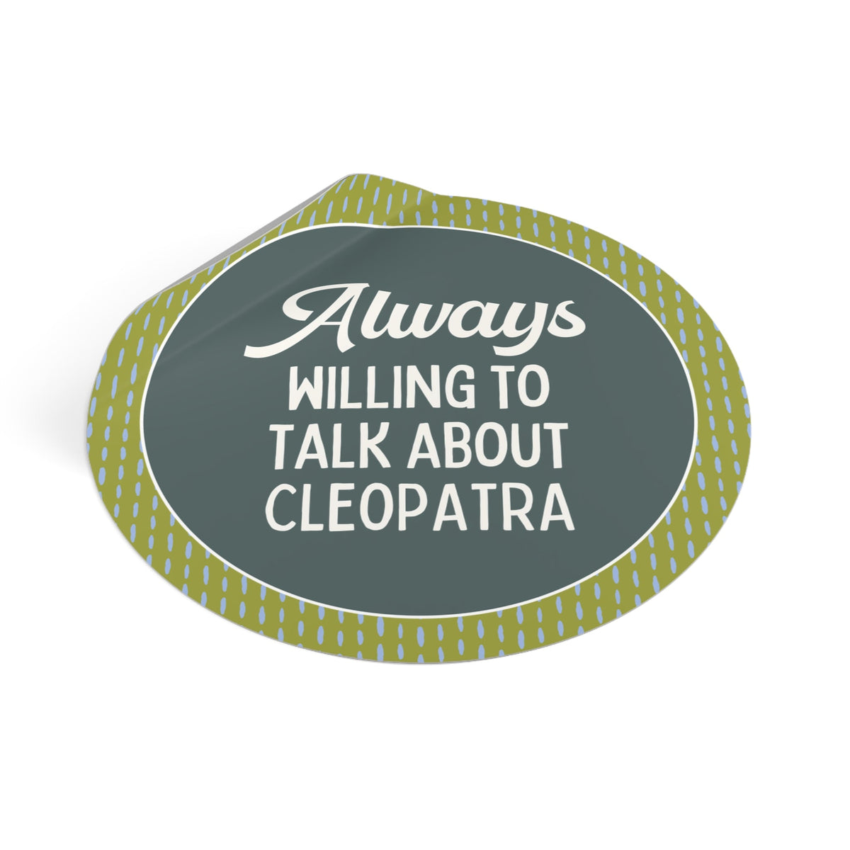 Always Willing to Talk About Anne of Cleopatra Ancient Egyptian and Roman History Sticker, Famous Queens World History Buff Gift - Opal and June