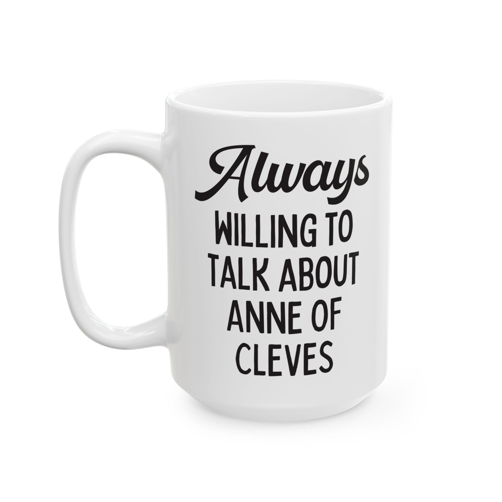 Always Willing to Talk About Anne of Cleves Tudor History Coffee Mug - Opal and June