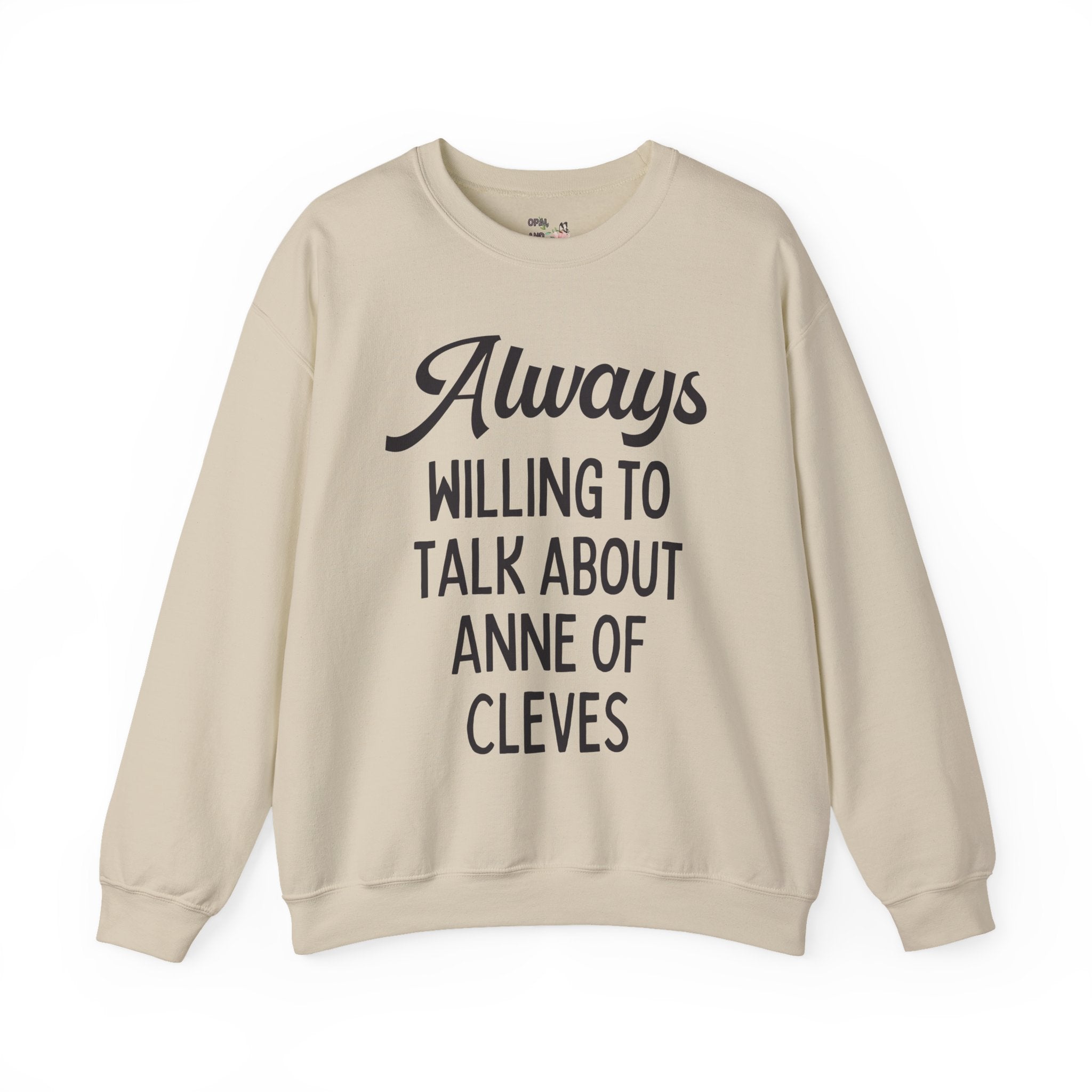 Always Willing to Talk About Anne of Cleves Tudor History Sweatshirt - Opal and June