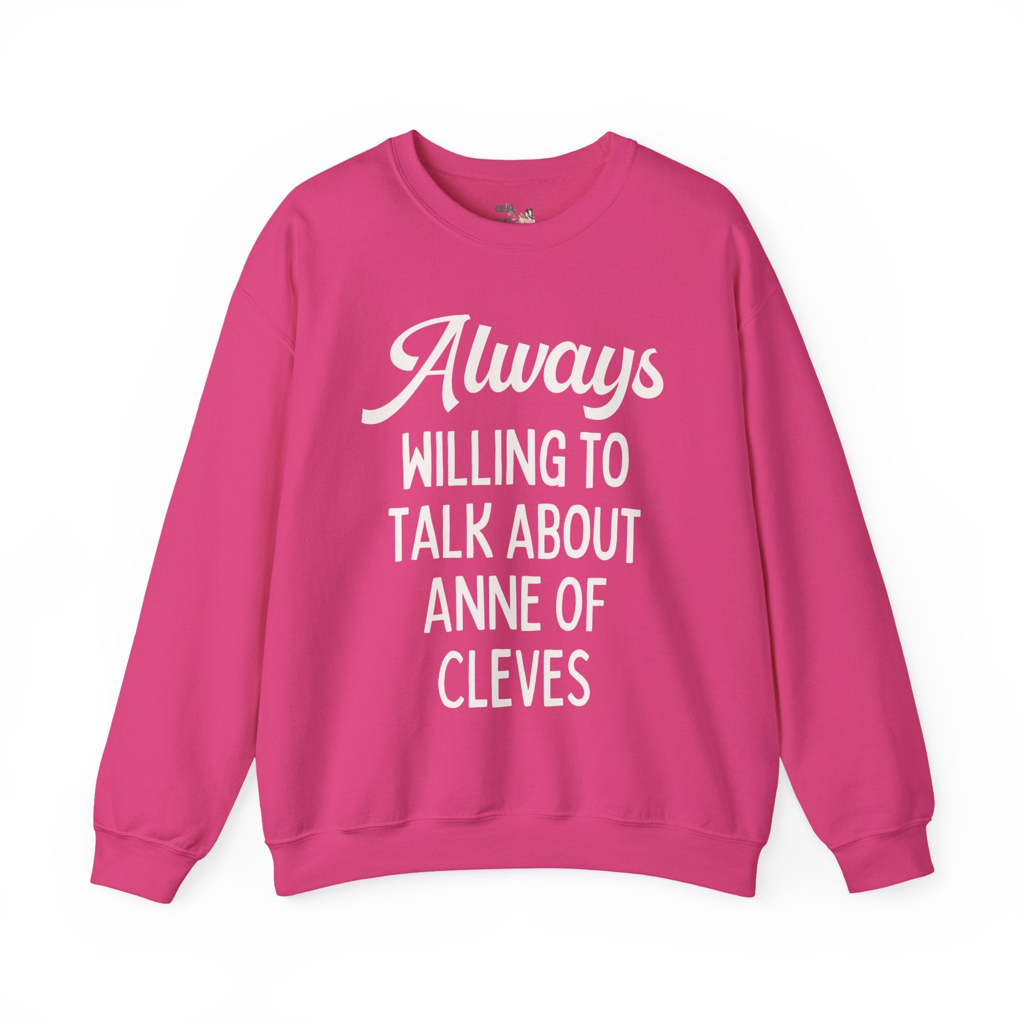 Always Willing to Talk About Anne of Cleves Tudor History Sweatshirt - Opal and June