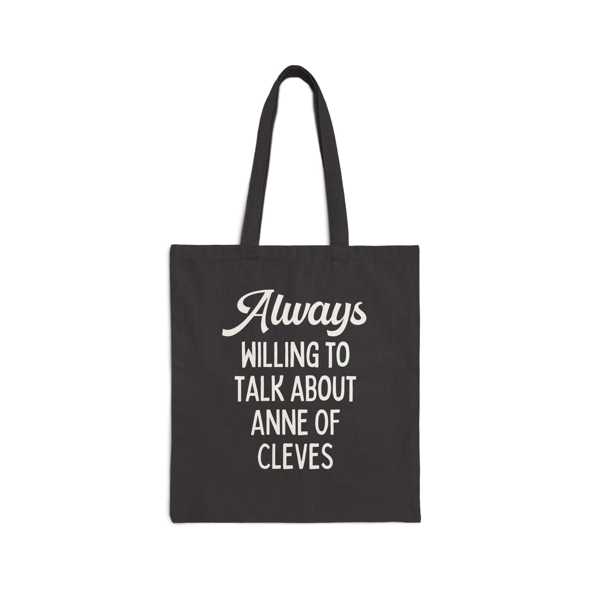Always Willing to Talk About Anne of Cleves Tudor History Tote - Opal and June