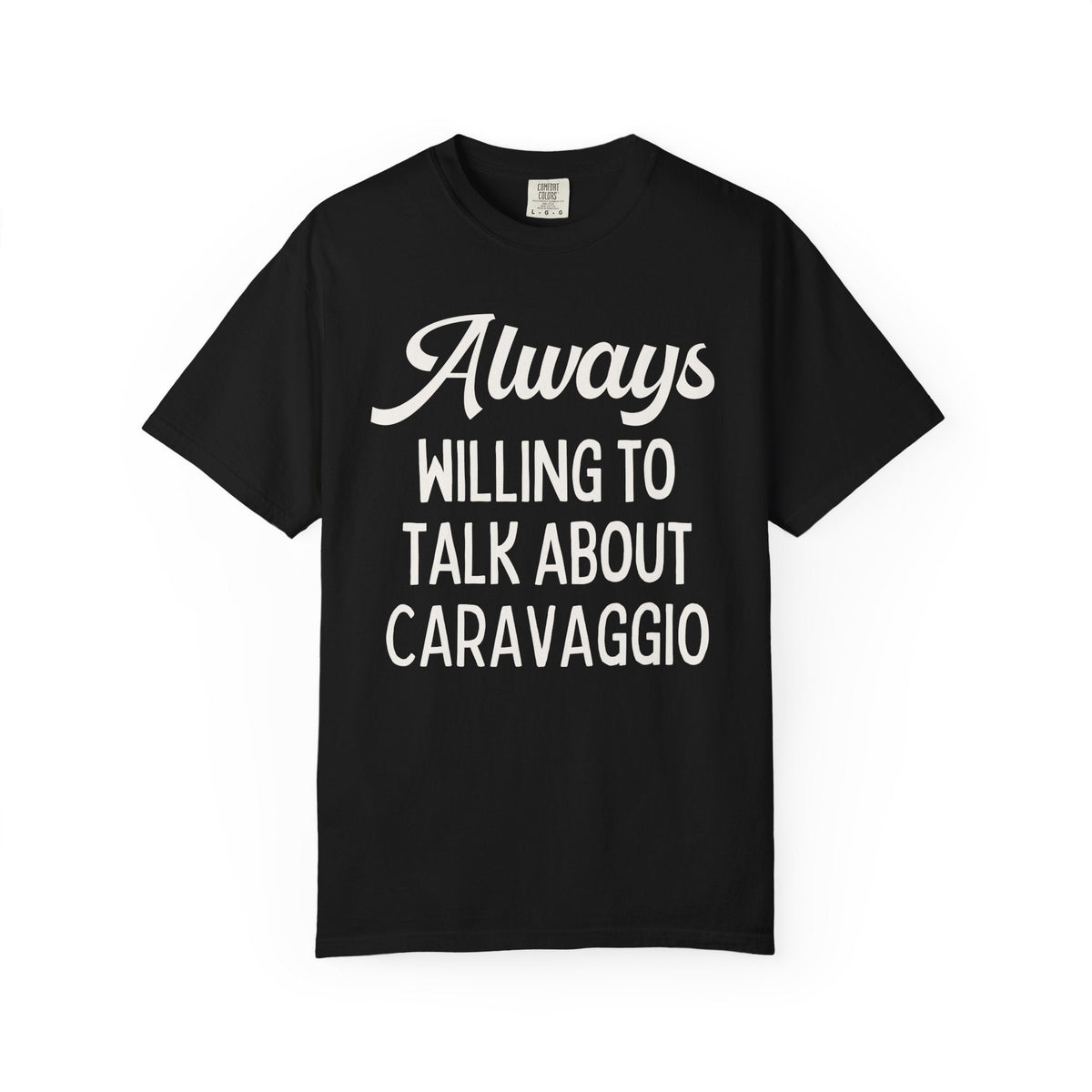 Always Willing to Talk About Caravaggio Tee Shirt: Baroque Art History T-Shirt, Italian European Art Historian Gift for Art Lover or Museum Lover - Opal and June