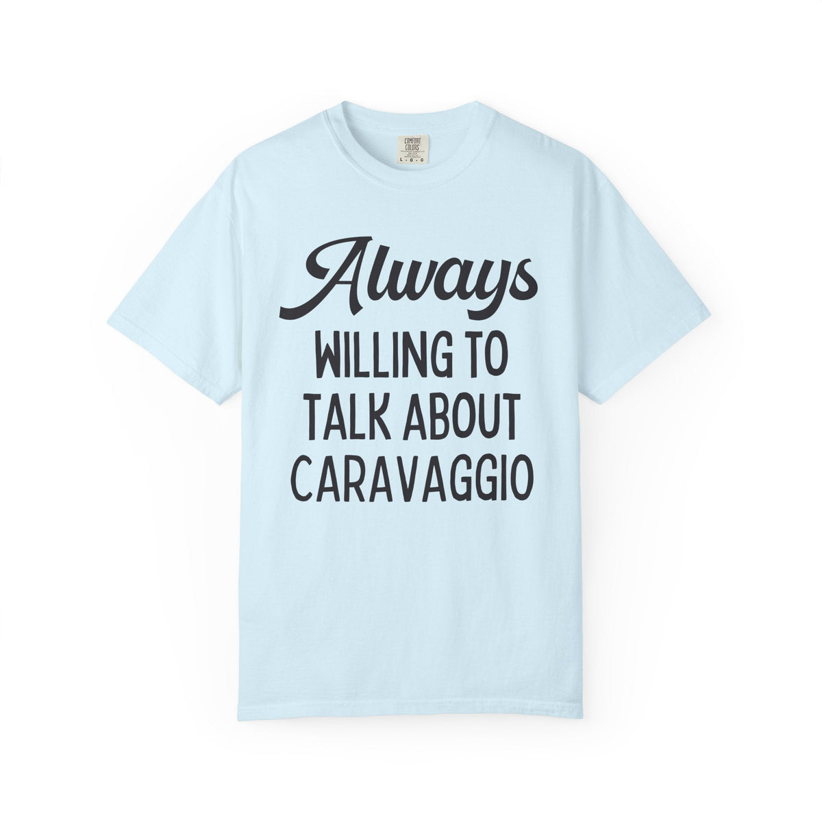Always Willing to Talk About Caravaggio Tee Shirt: Baroque Art History T-Shirt, Italian European Art Historian Gift for Art Lover or Museum Lover - Opal and June