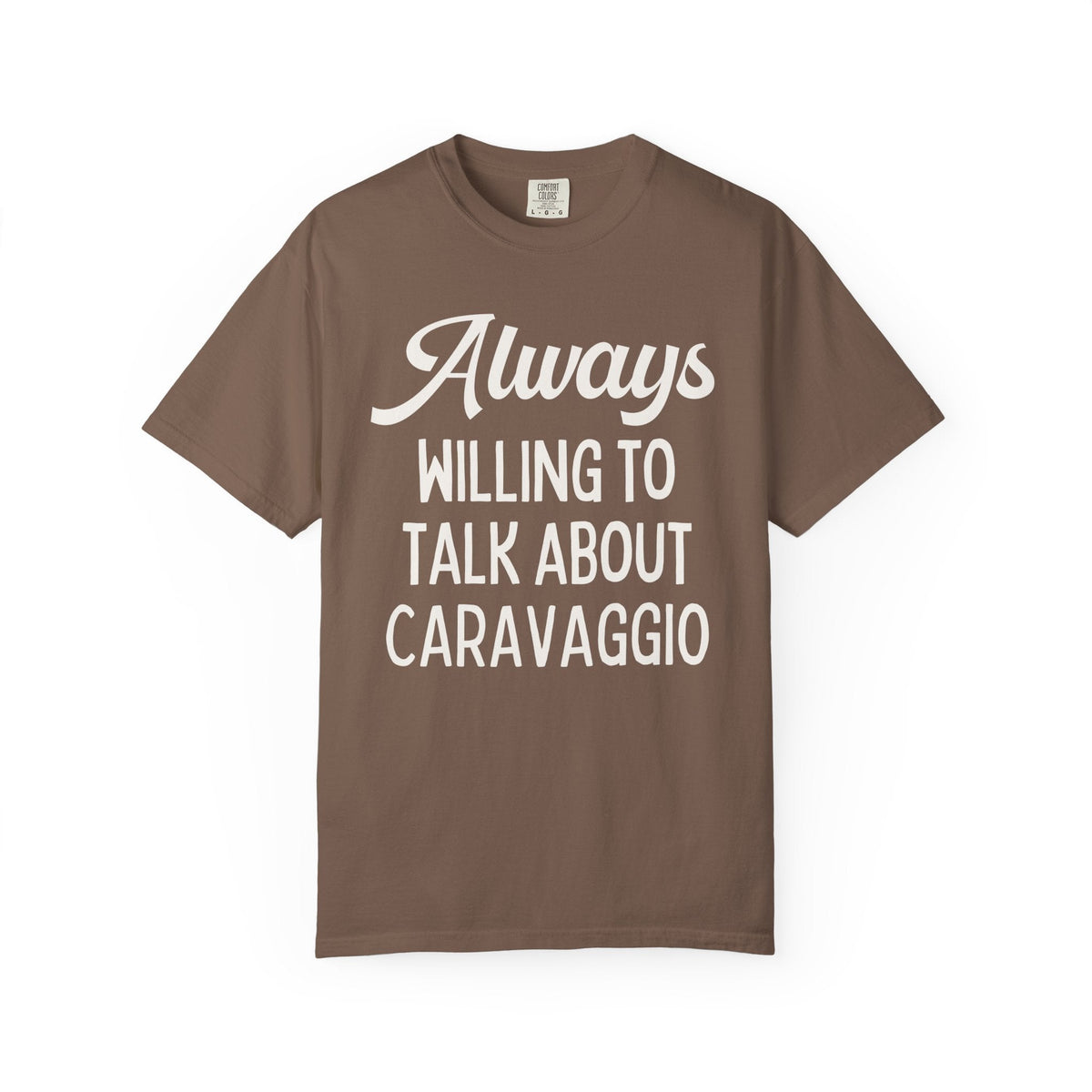 Always Willing to Talk About Caravaggio Tee Shirt: Baroque Art History T-Shirt, Italian European Art Historian Gift for Art Lover or Museum Lover - Opal and June