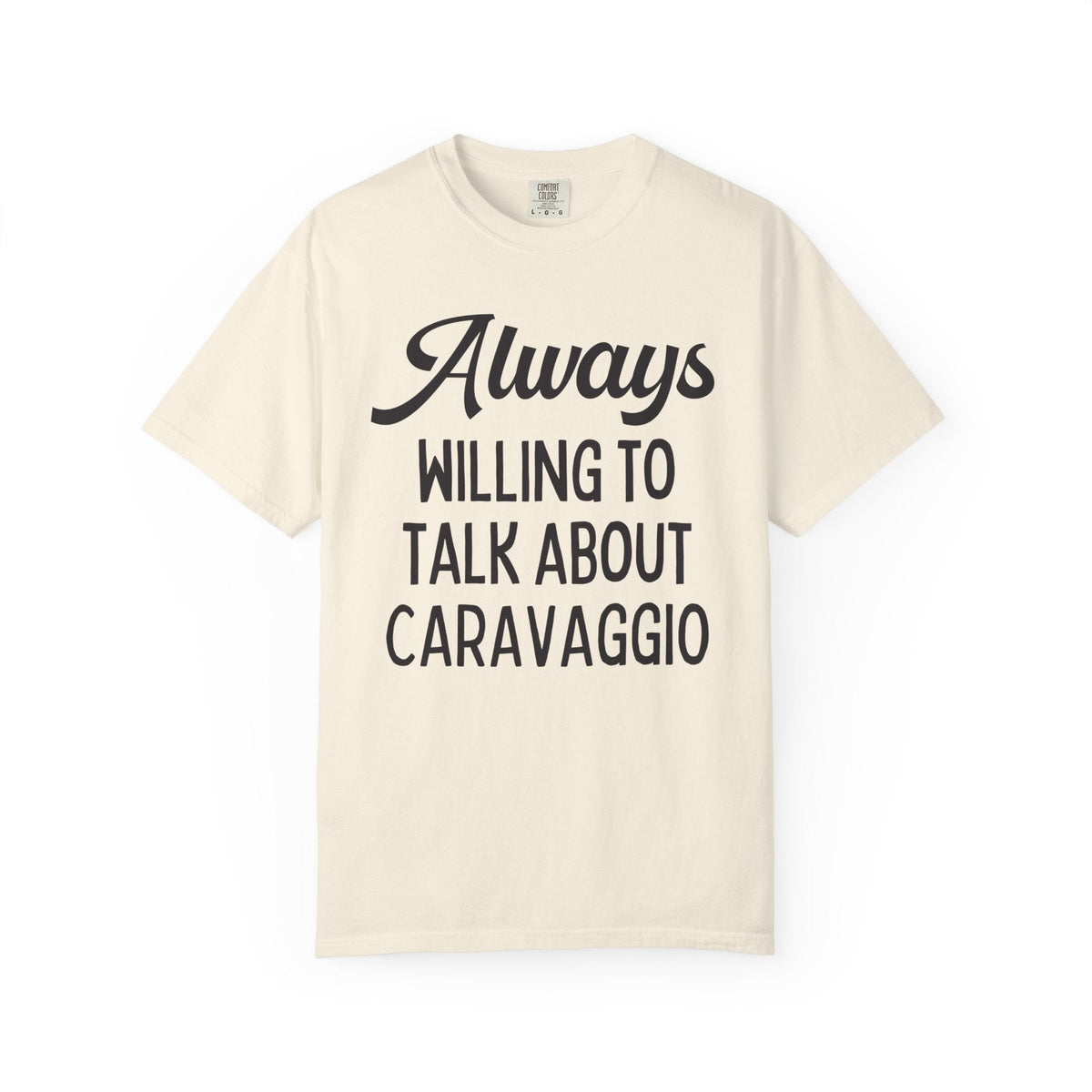 Always Willing to Talk About Caravaggio Tee Shirt: Baroque Art History T-Shirt, Italian European Art Historian Gift for Art Lover or Museum Lover - Opal and June