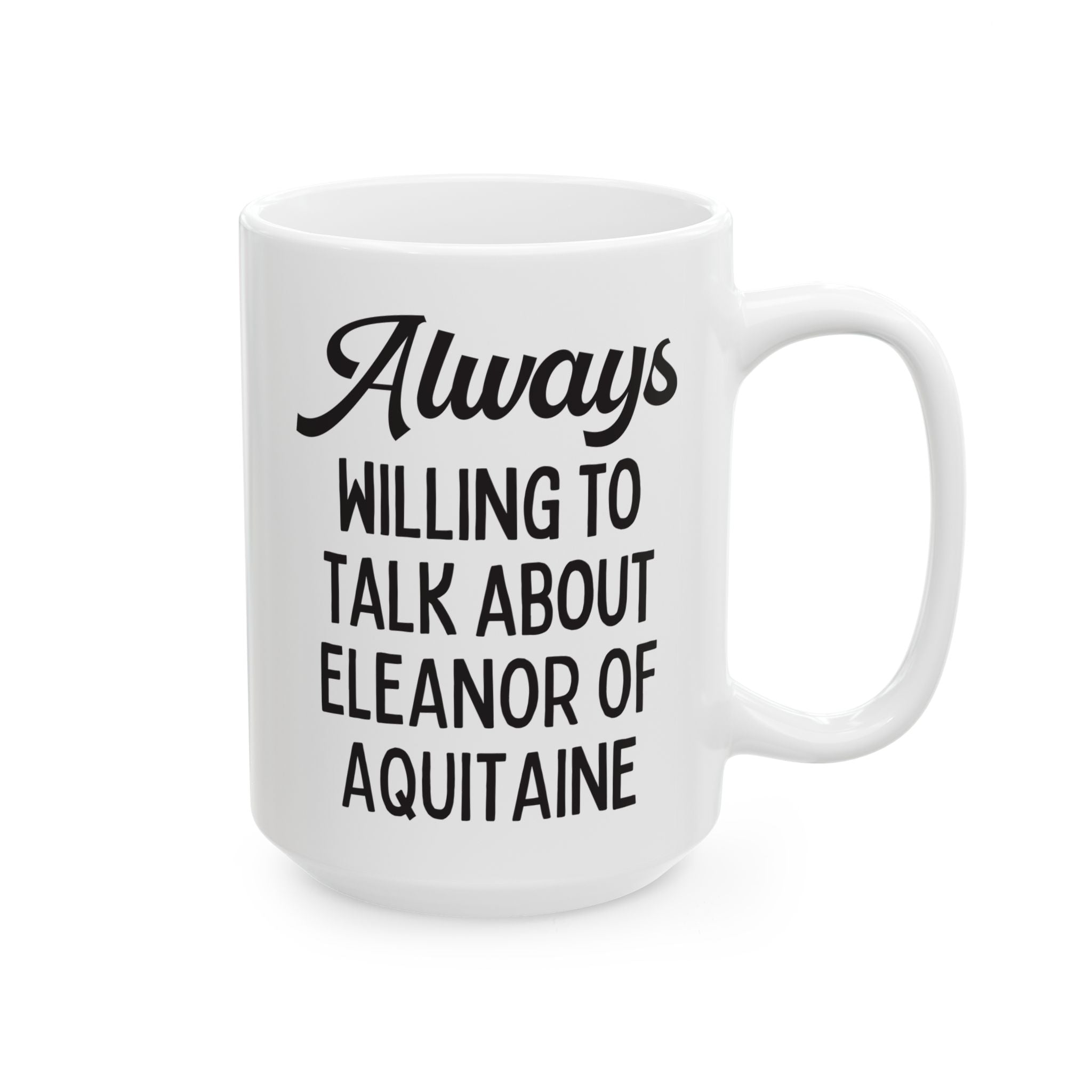 Always Willing to Talk About Eleanor of Aquitaine: European History Coffee Mug - Opal and June