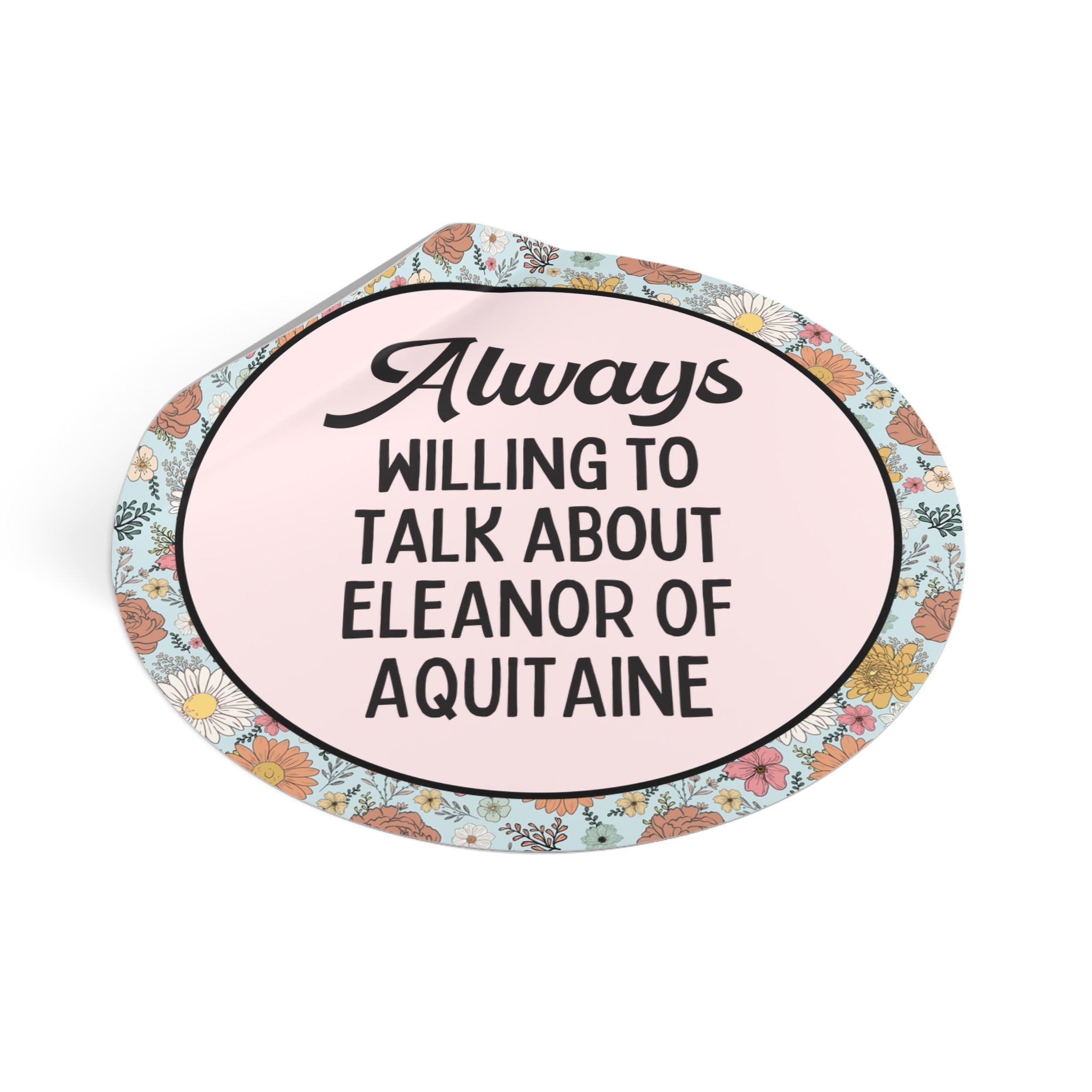 Always Willing to Talk About Eleanor of Aquitaine Sticker - Opal and June