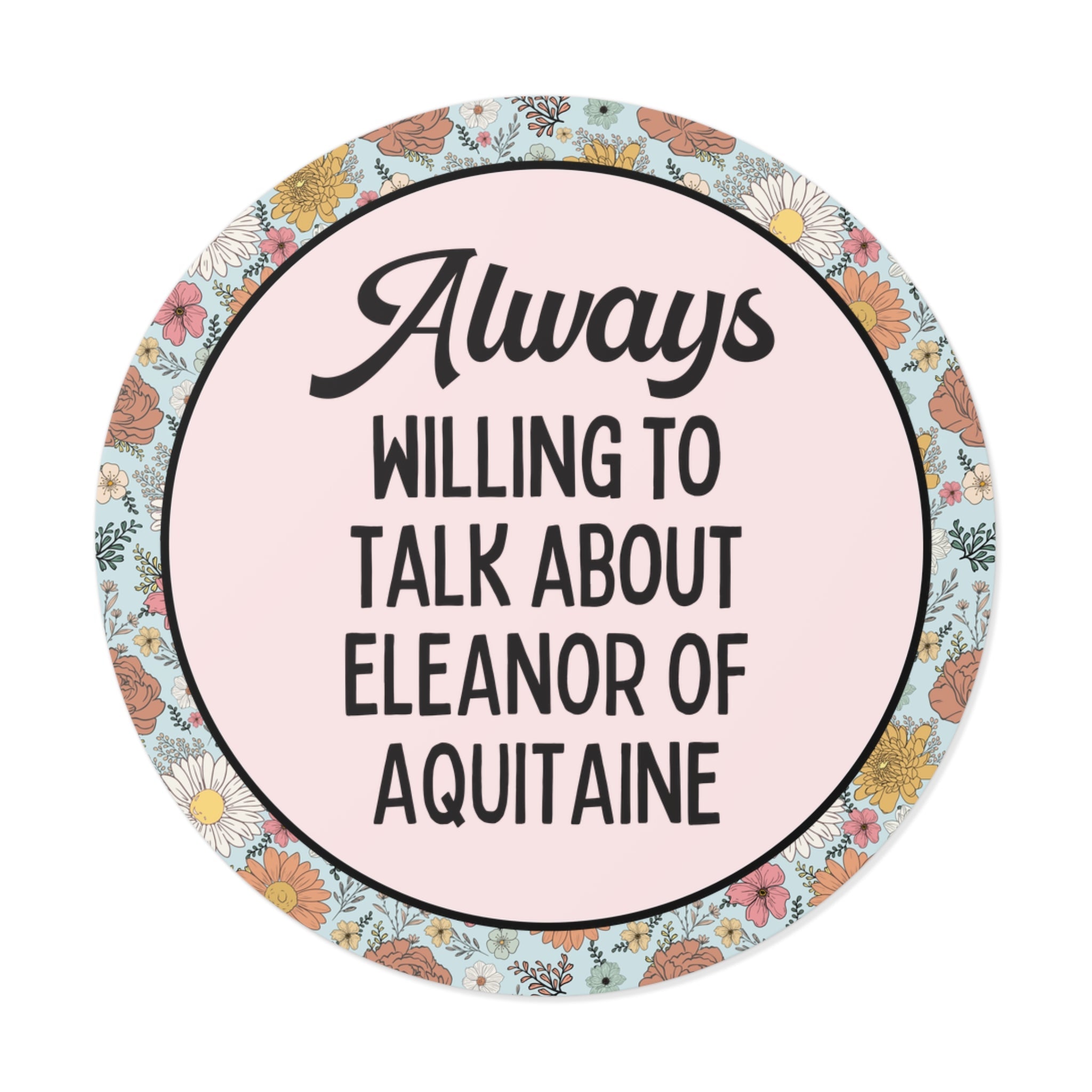 Always Willing to Talk About Eleanor of Aquitaine Sticker - Opal and June