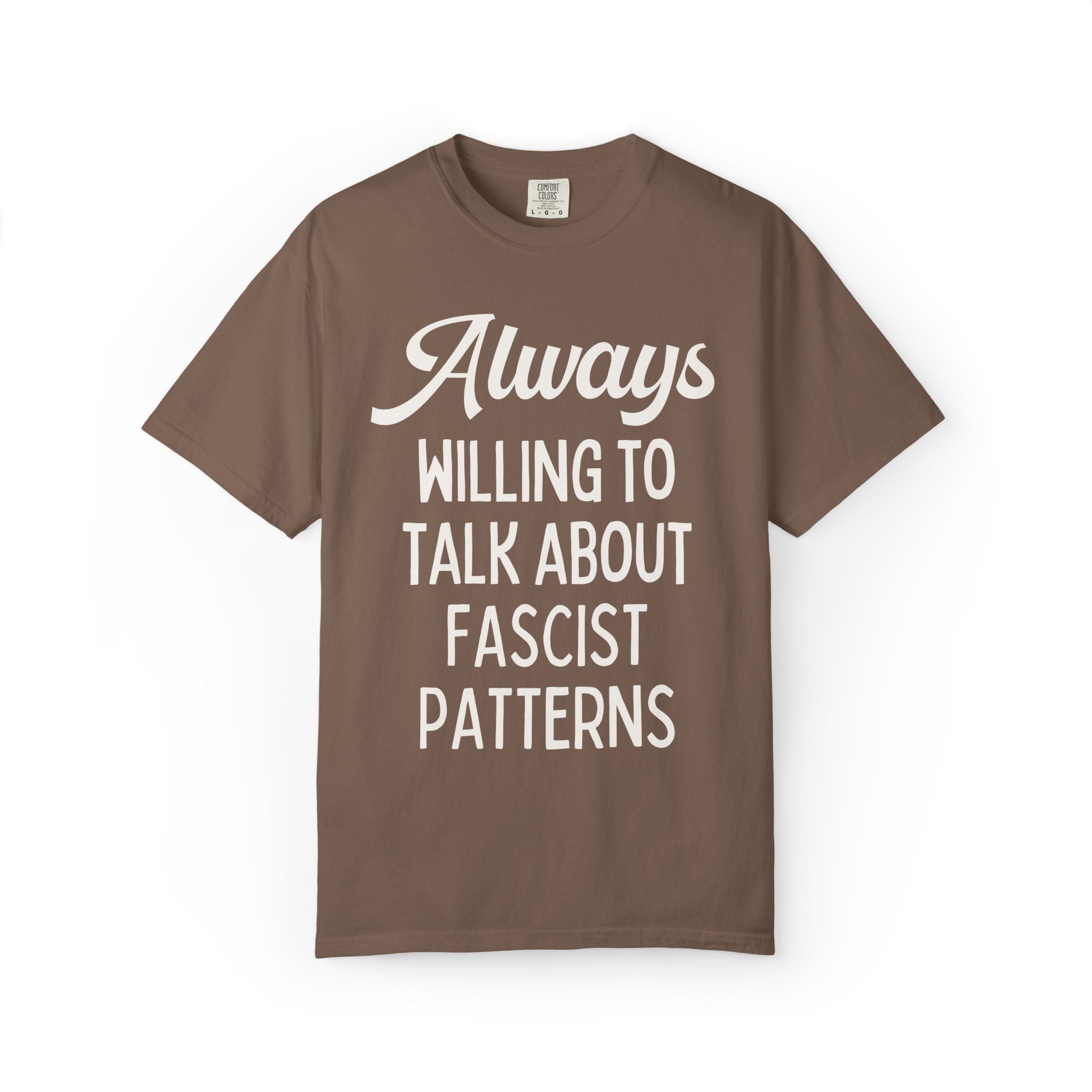 Always Willing to Talk About Fascist Patterns Tee Shirt for Democrat, Sublte Political Left Human Rights Social Justice History Lover Tee - Opal and June