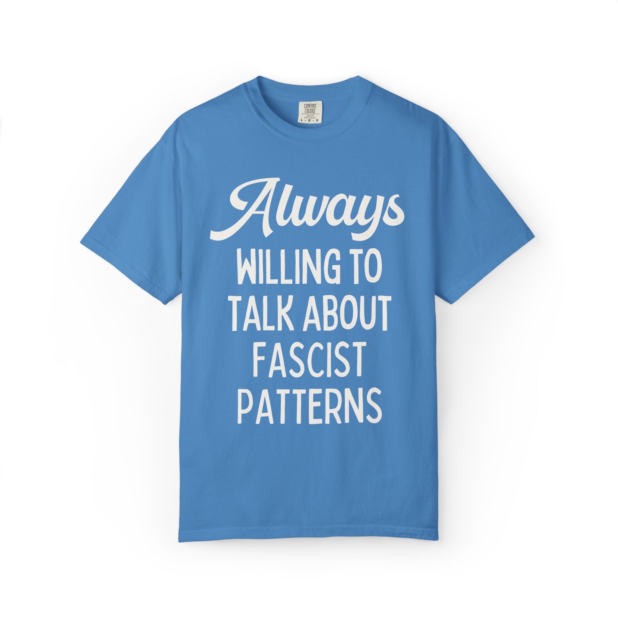 Always Willing to Talk About Fascist Patterns Tee Shirt for Democrat, Sublte Political Left Human Rights Social Justice History Lover Tee - Opal and June