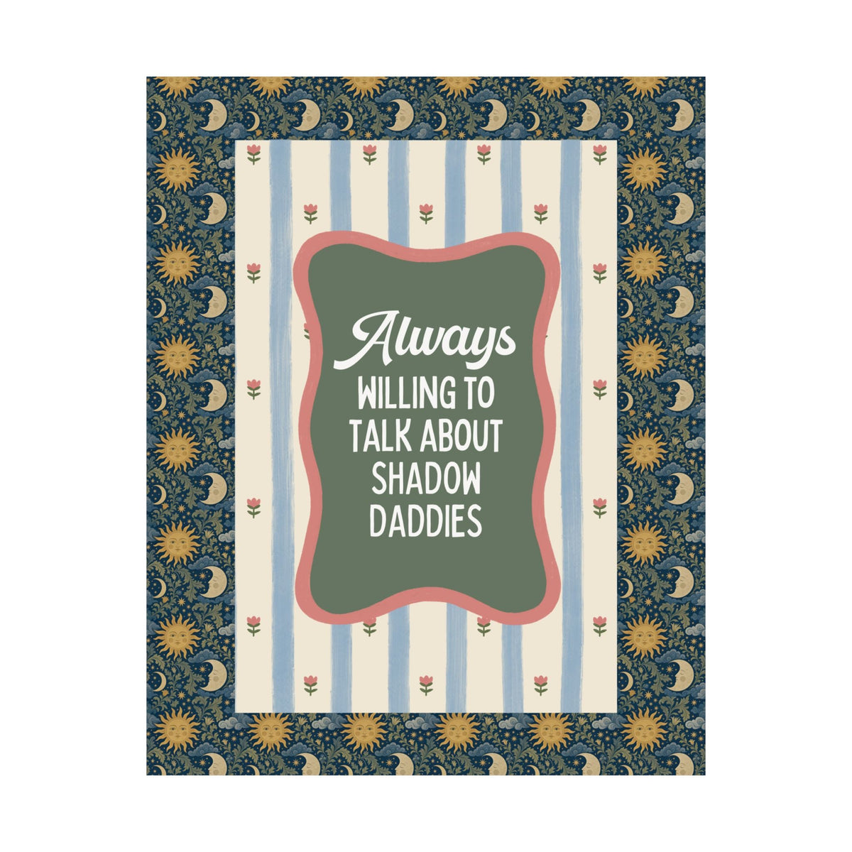 Always Willing to Talk About Shadow Daddies Poster Print: Funny Fantasy Romance or Romantasy Bookworm Wall Decor for Dark Haired Villain Lover - Opal and June