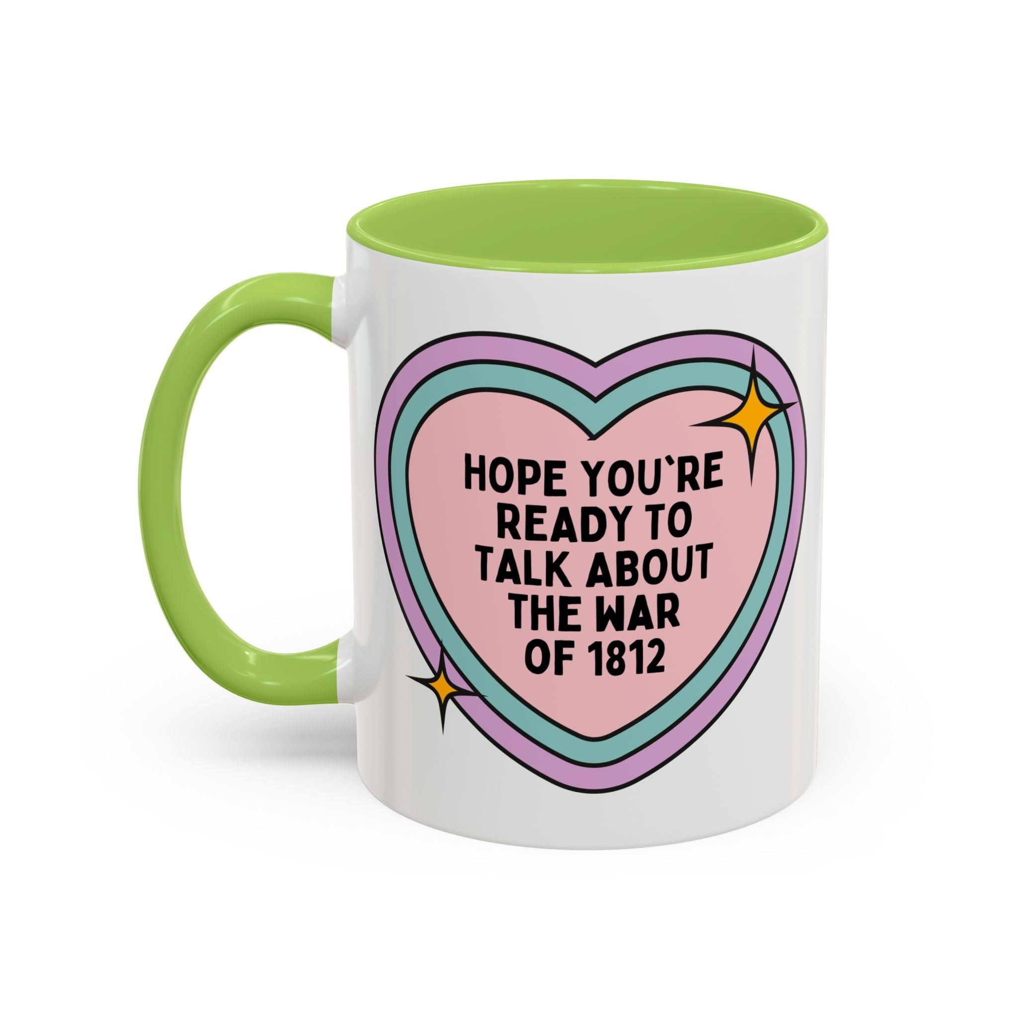 American History 11 Oz Coffee Mug: Hope You're Ready to Talk About the War of 1812, 19th Century American and English History Buff Coffee Cup with Heart - Opal and June