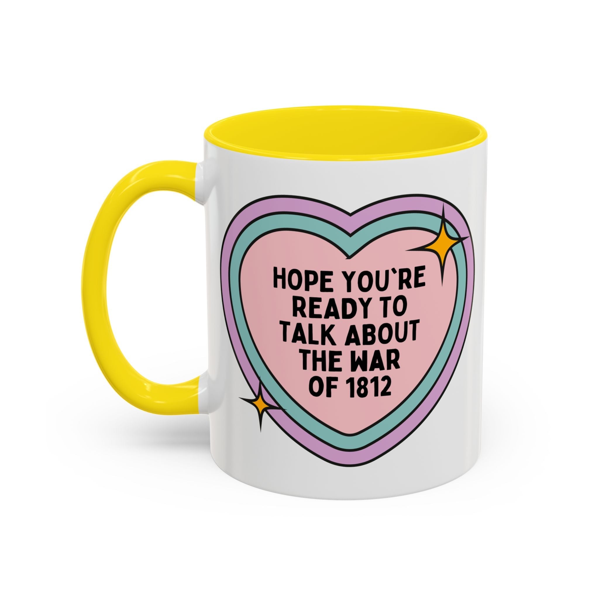 American History 11 Oz Coffee Mug: Hope You're Ready to Talk About the War of 1812, 19th Century American and English History Buff Coffee Cup with Heart - Opal and June