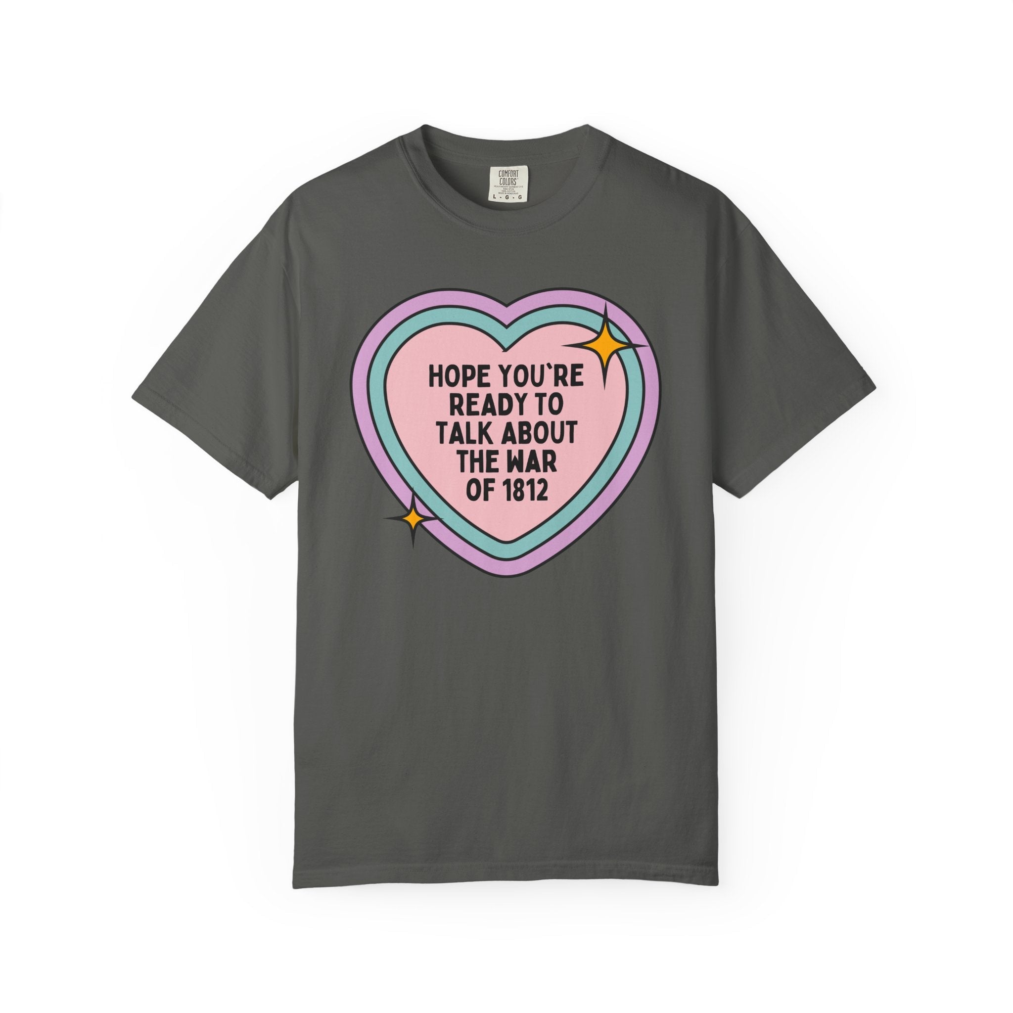 American History Tee Shirt: Hope You're Ready to Talk About the War of 1812, 19th Century American and English History Buff T-Shirt with Heart - Opal and June