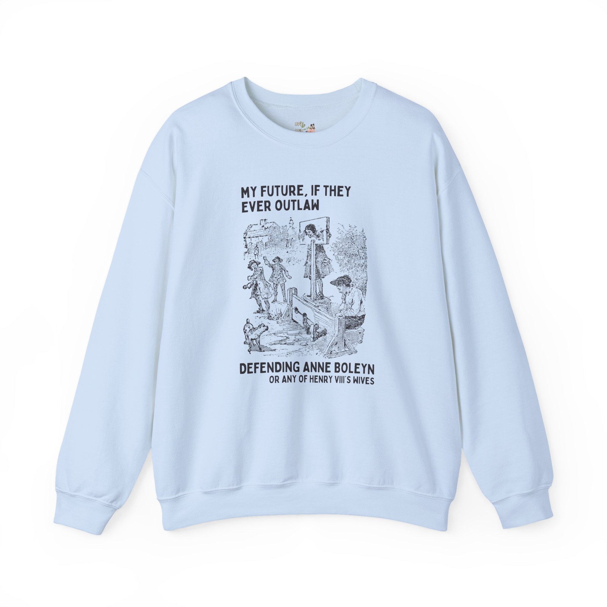Anne Boleyn Tudor History Sweatshirt, Funny Saying European History Shirt, History Professor, History Major, Famous Queens, Henry VIII Wives - Opal and June
