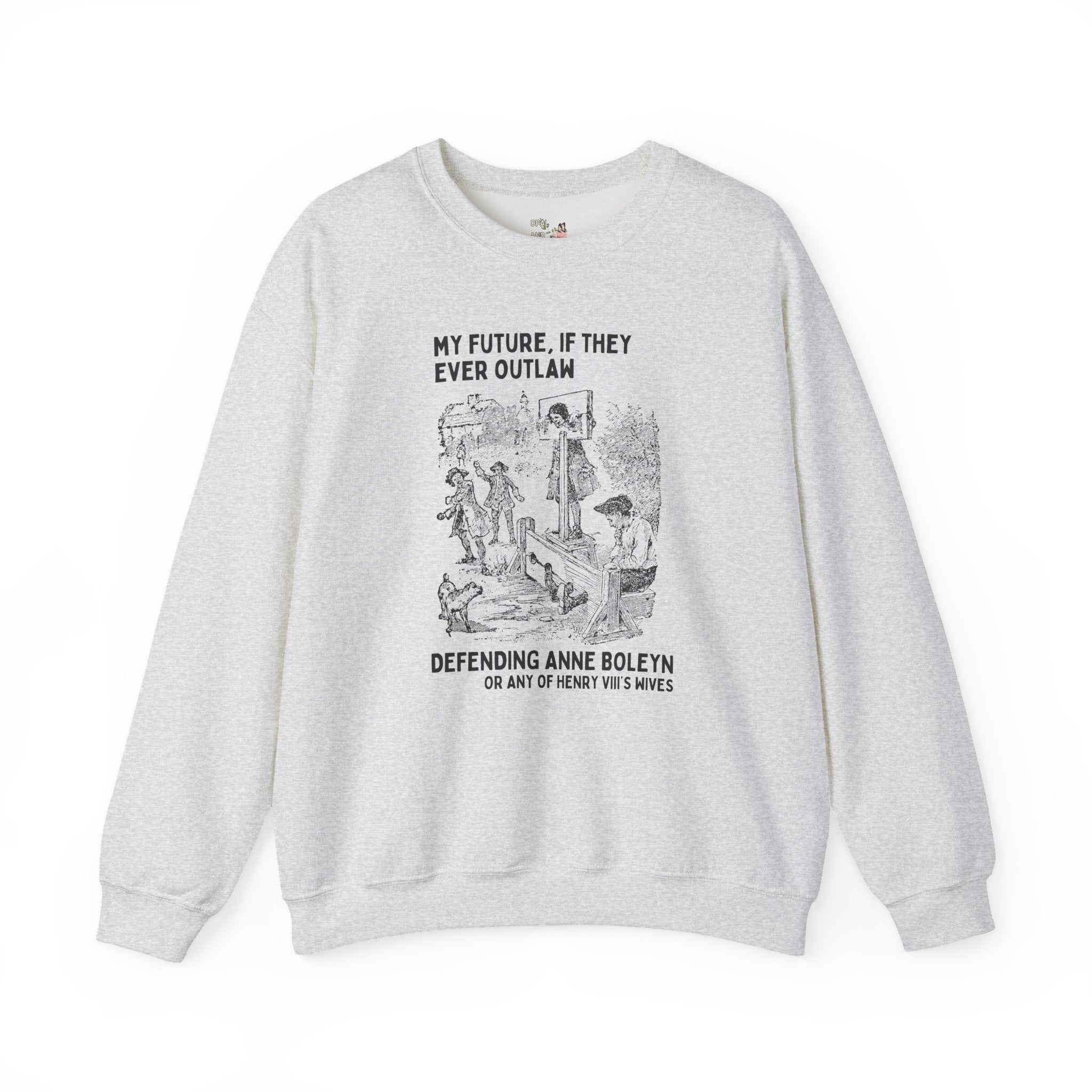 Anne Boleyn Tudor History Sweatshirt, Funny Saying European History Shirt, History Professor, History Major, Famous Queens, Henry VIII Wives - Opal and June
