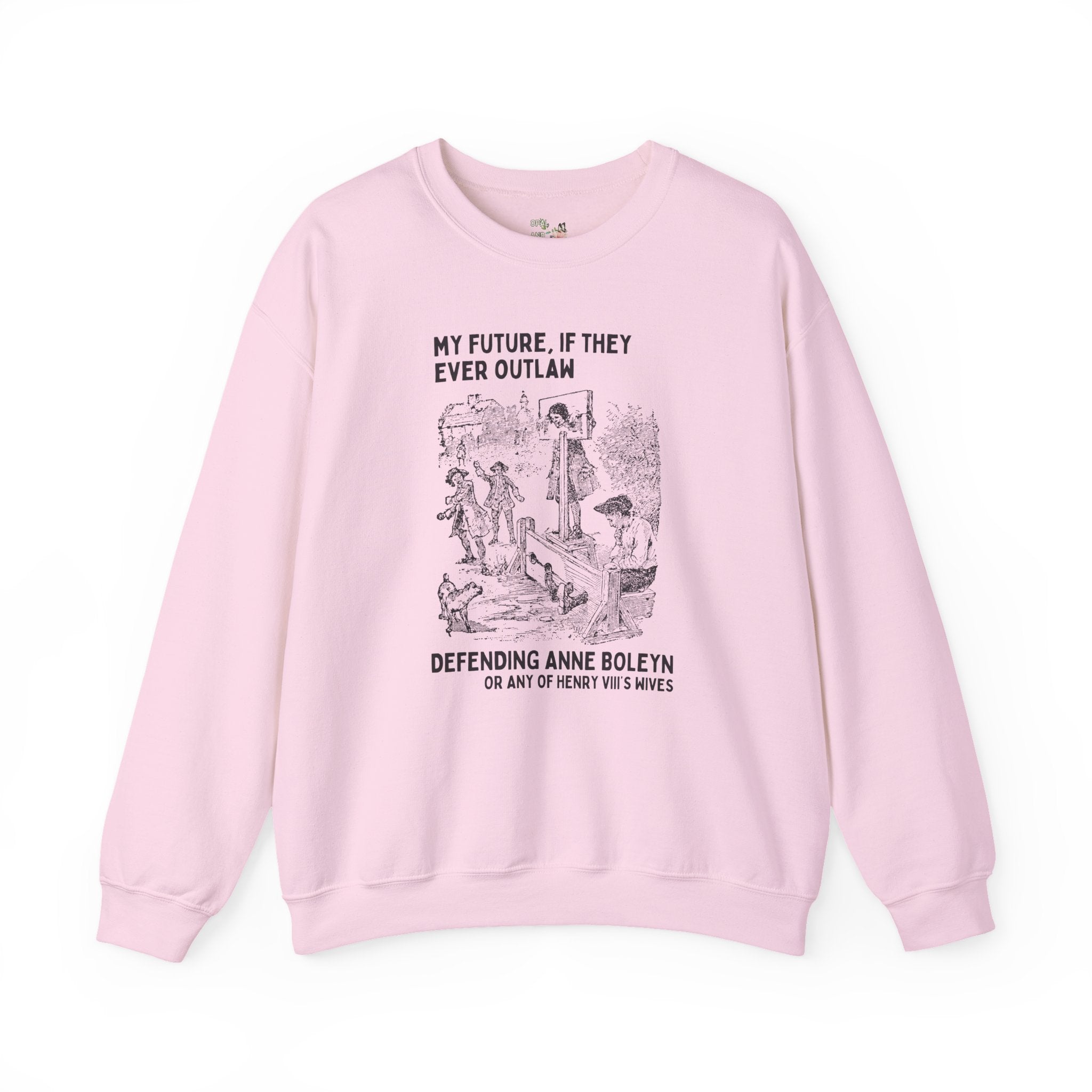 Anne Boleyn Tudor History Sweatshirt, Funny Saying European History Shirt, History Professor, History Major, Famous Queens, Henry VIII Wives - Opal and June